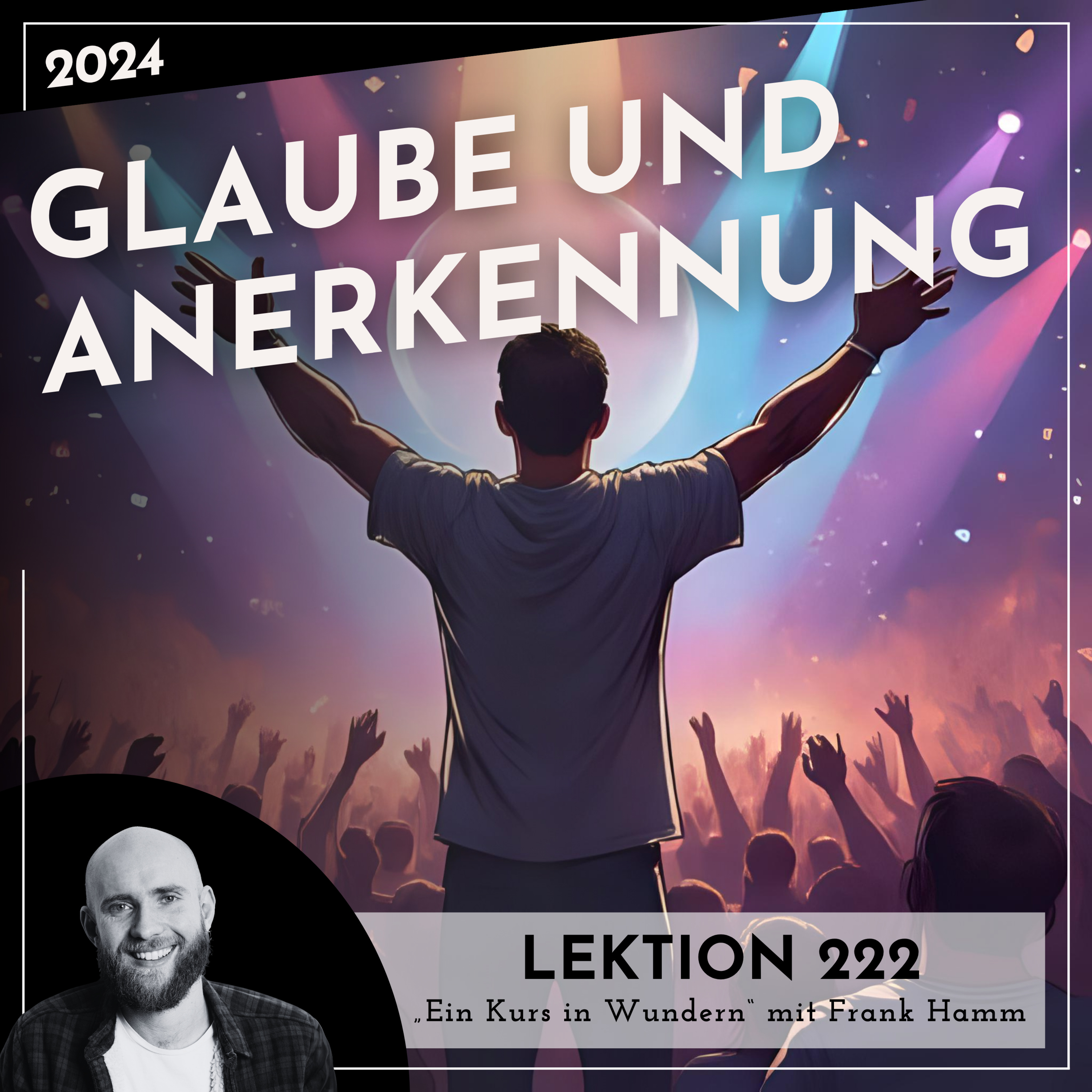 Lektion 222 – Glaube und Anerkennung – Ein Kurs in Wundern mit Frank Hamm episode artwork