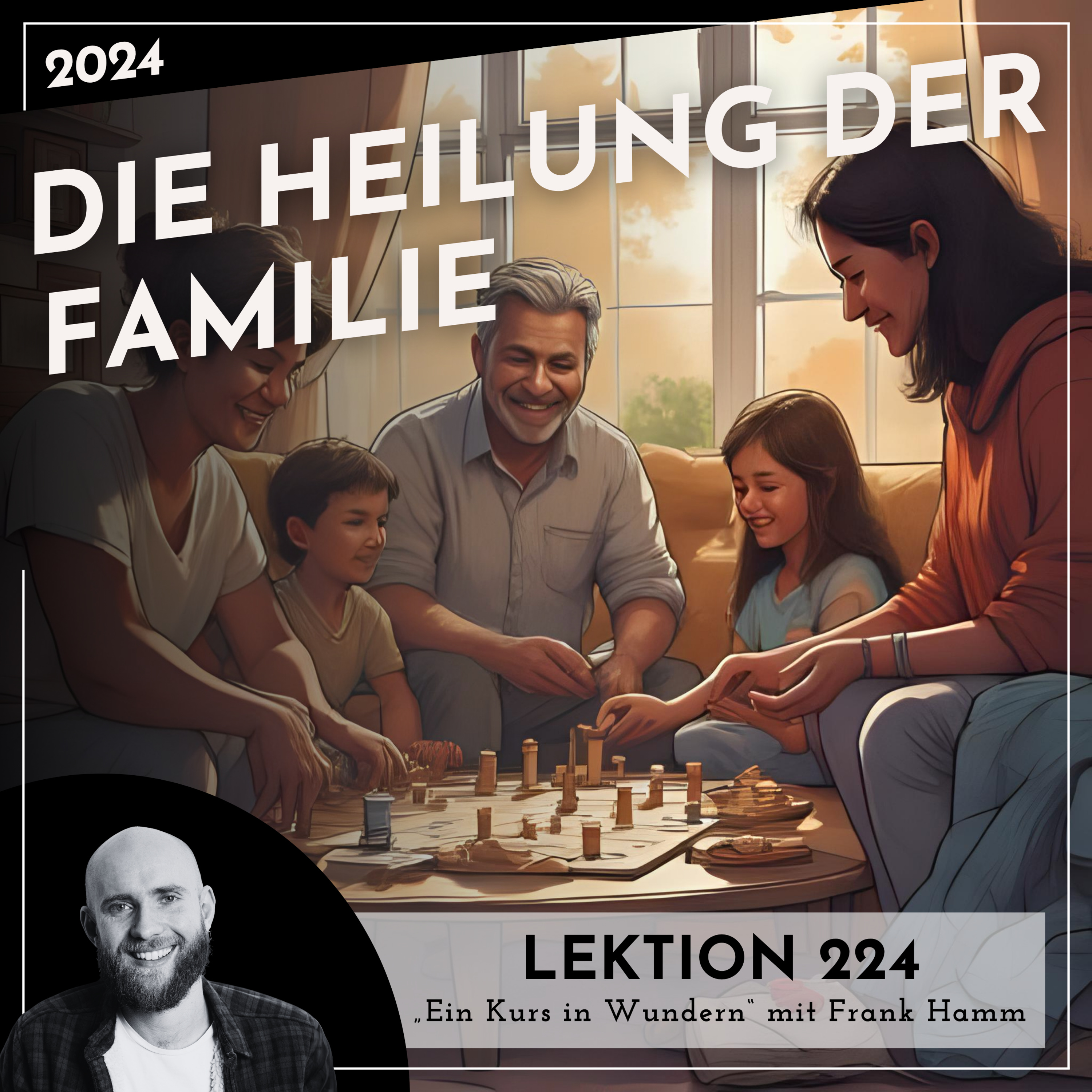 Lektion 224 – Die Heilung der Familie – Ein Kurs in Wundern mit Frank Hamm episode artwork