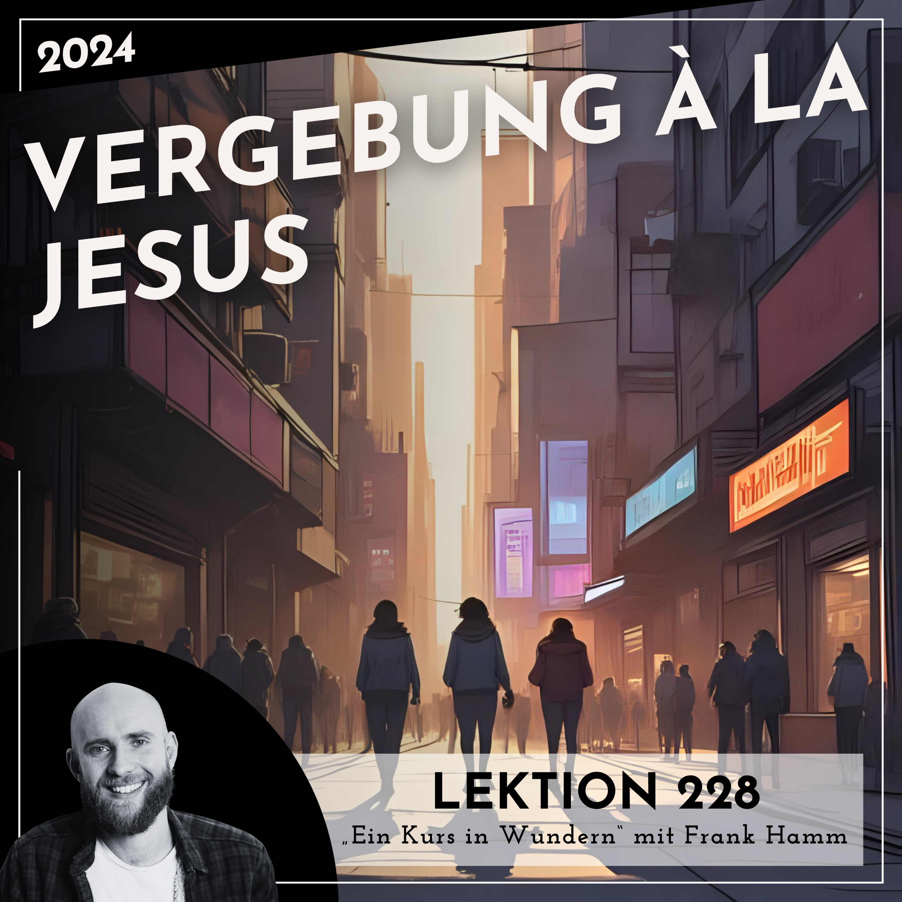 Lektion 228 – Vergebung à la Jesus – Ein Kurs in Wundern mit Frank Hamm episode artwork