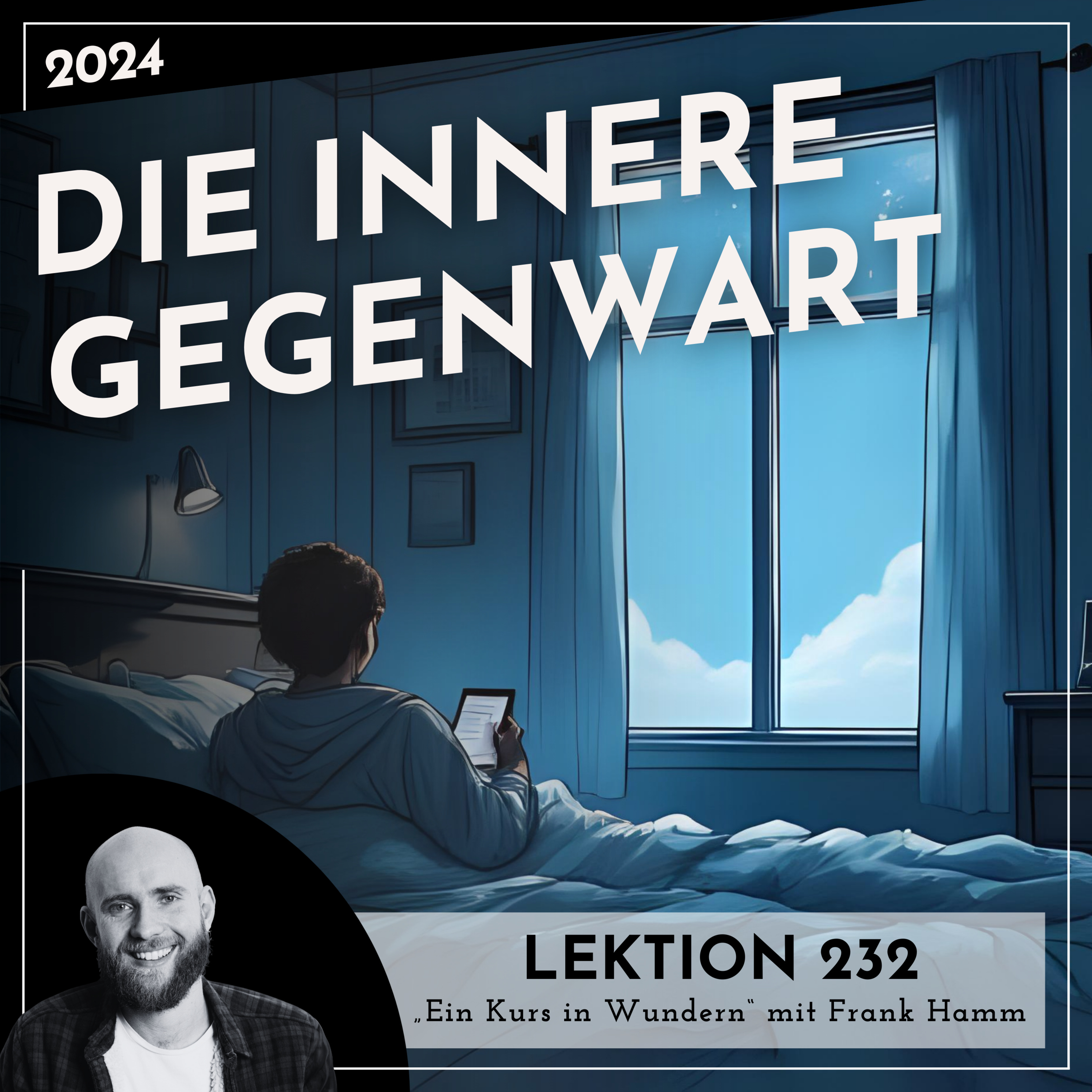 Lektion 232 – Die innere Gegenwart – Ein Kurs in Wundern mit Frank Hamm episode artwork