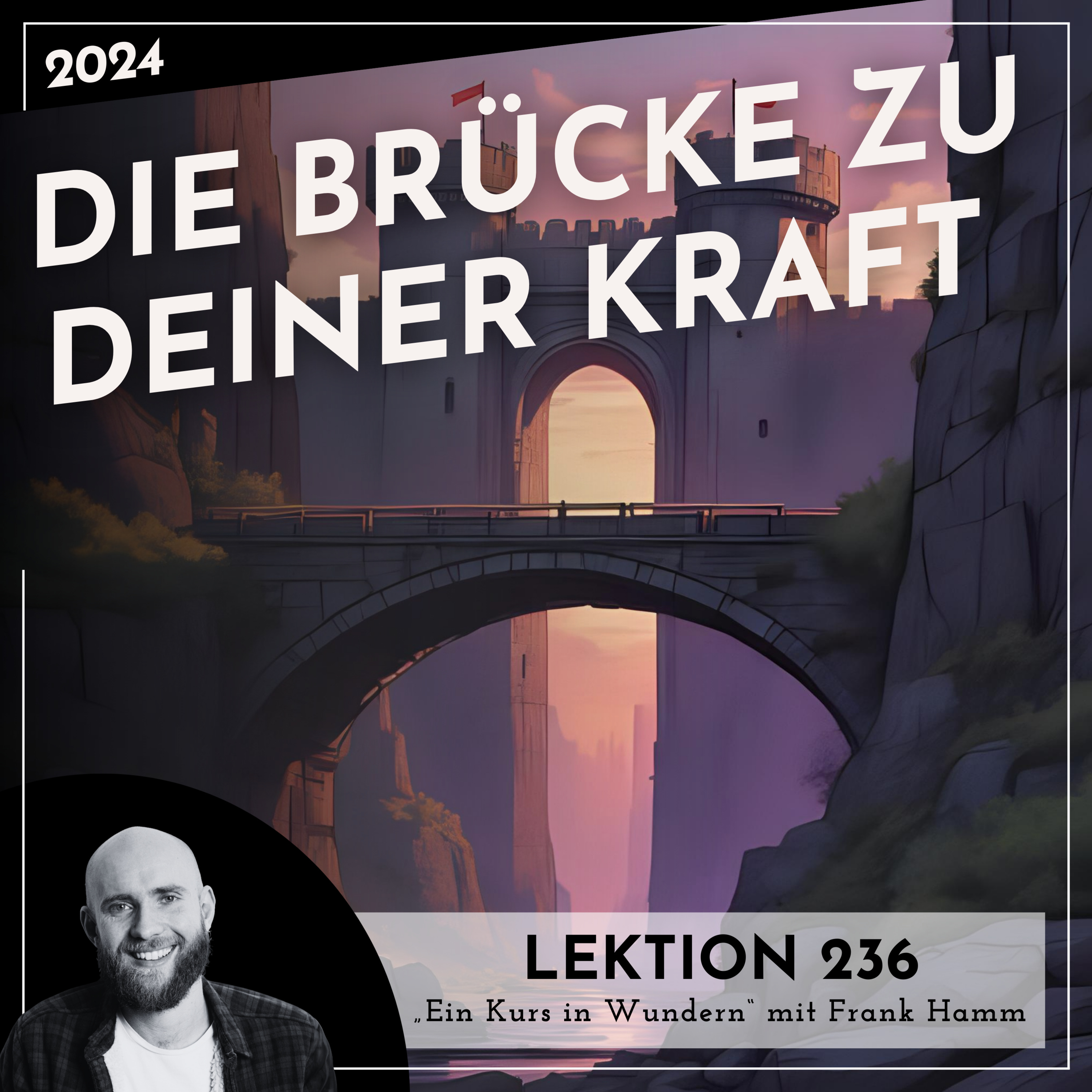 Lektion 236 – Die Brücke zu Deiner Kraft – Ein Kurs in Wundern mit Frank Hamm episode artwork