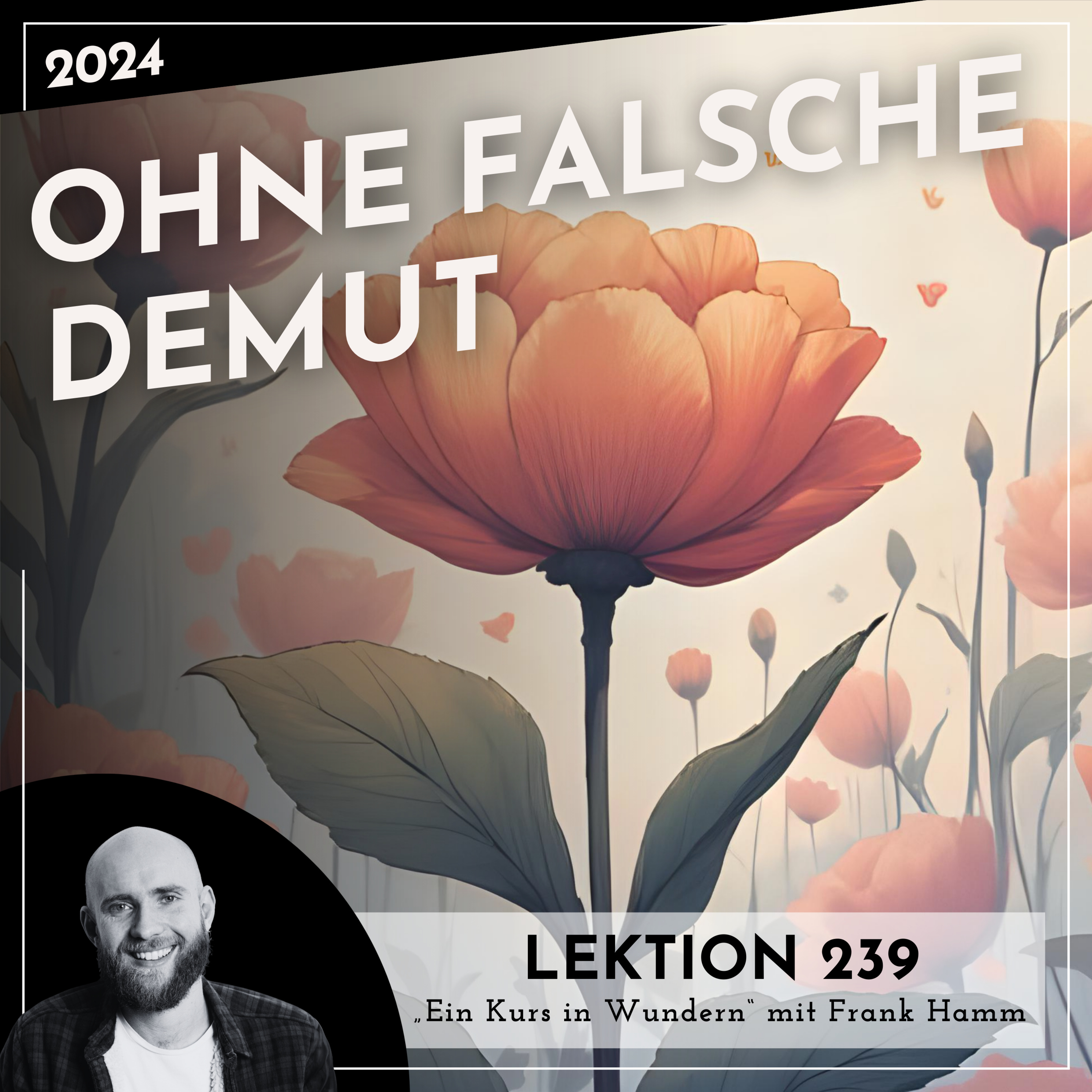 Lektion 239 – Ohne falsche Demut – Ein Kurs in Wundern mit Frank Hamm episode artwork