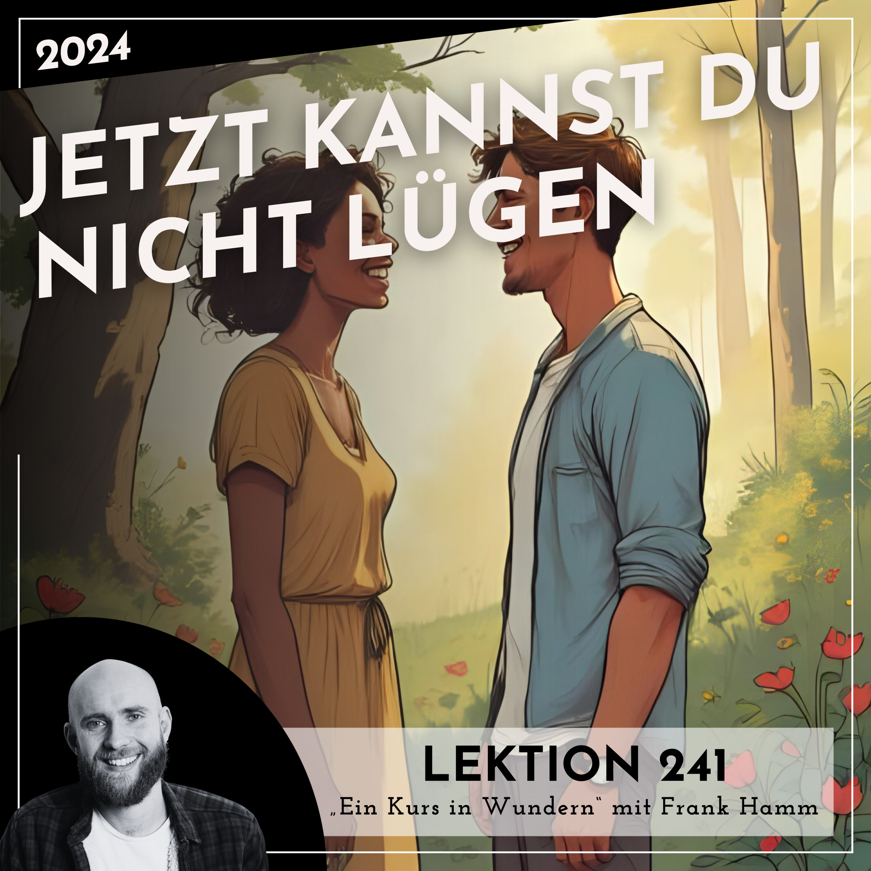Lektion 241 – Jetzt kannst du nicht lügen – Ein Kurs in Wundern mit Frank Hamm episode artwork