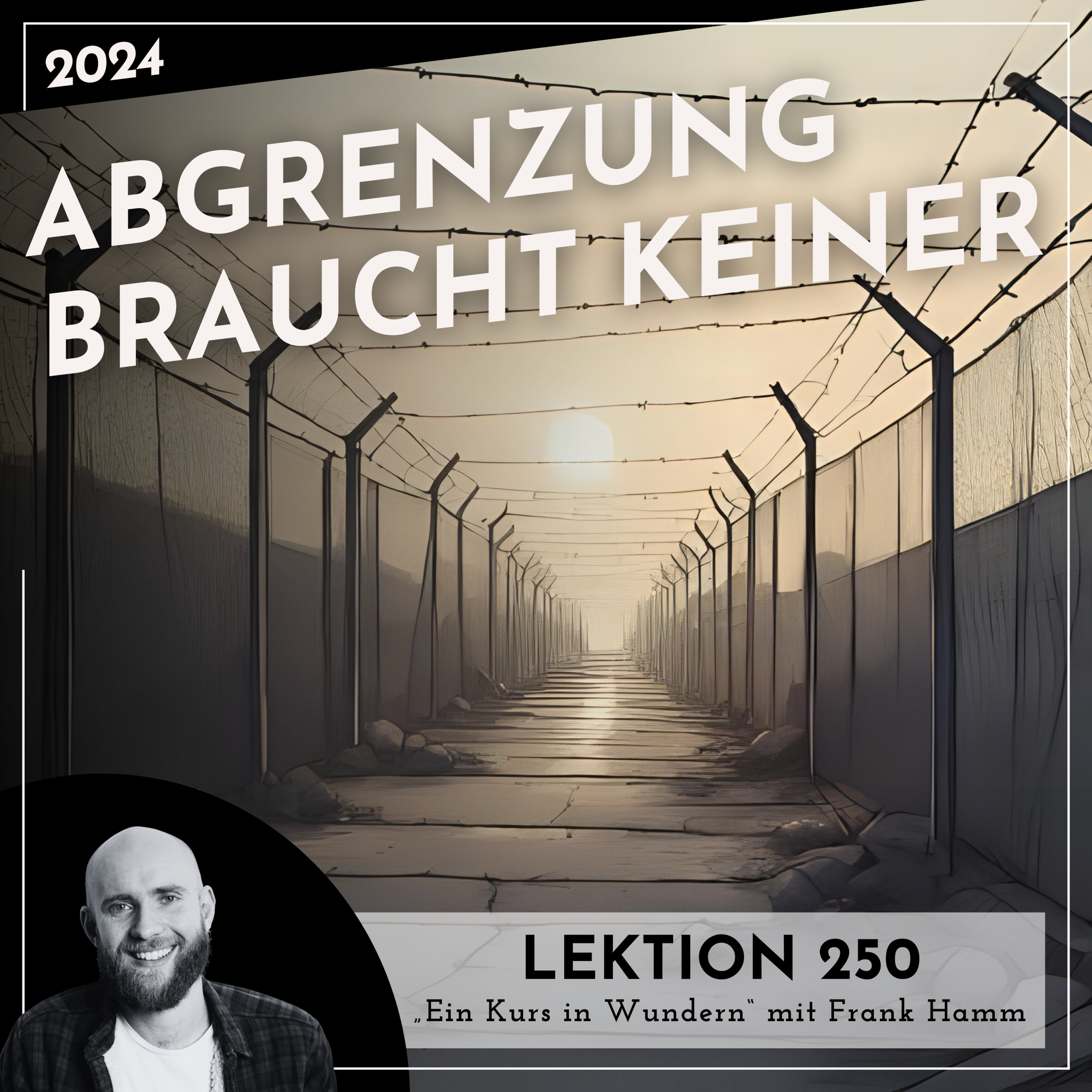Lektion 250 – Abgrenzung braucht keiner – Ein Kurs in Wundern mit Frank Hamm episode artwork