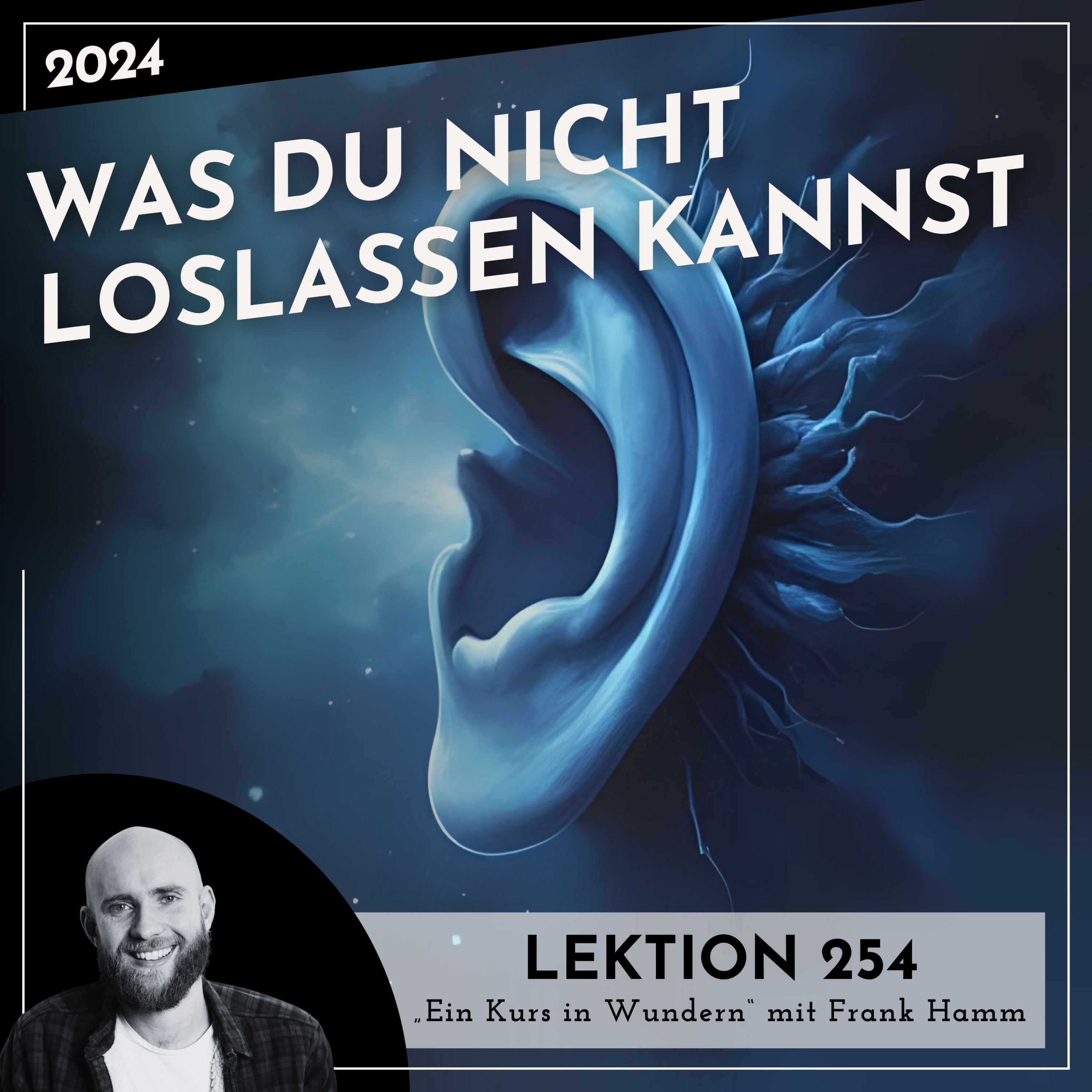 Lektion 254 – Was du nicht loslassen kannst – Ein Kurs in Wundern mit Frank Hamm episode artwork