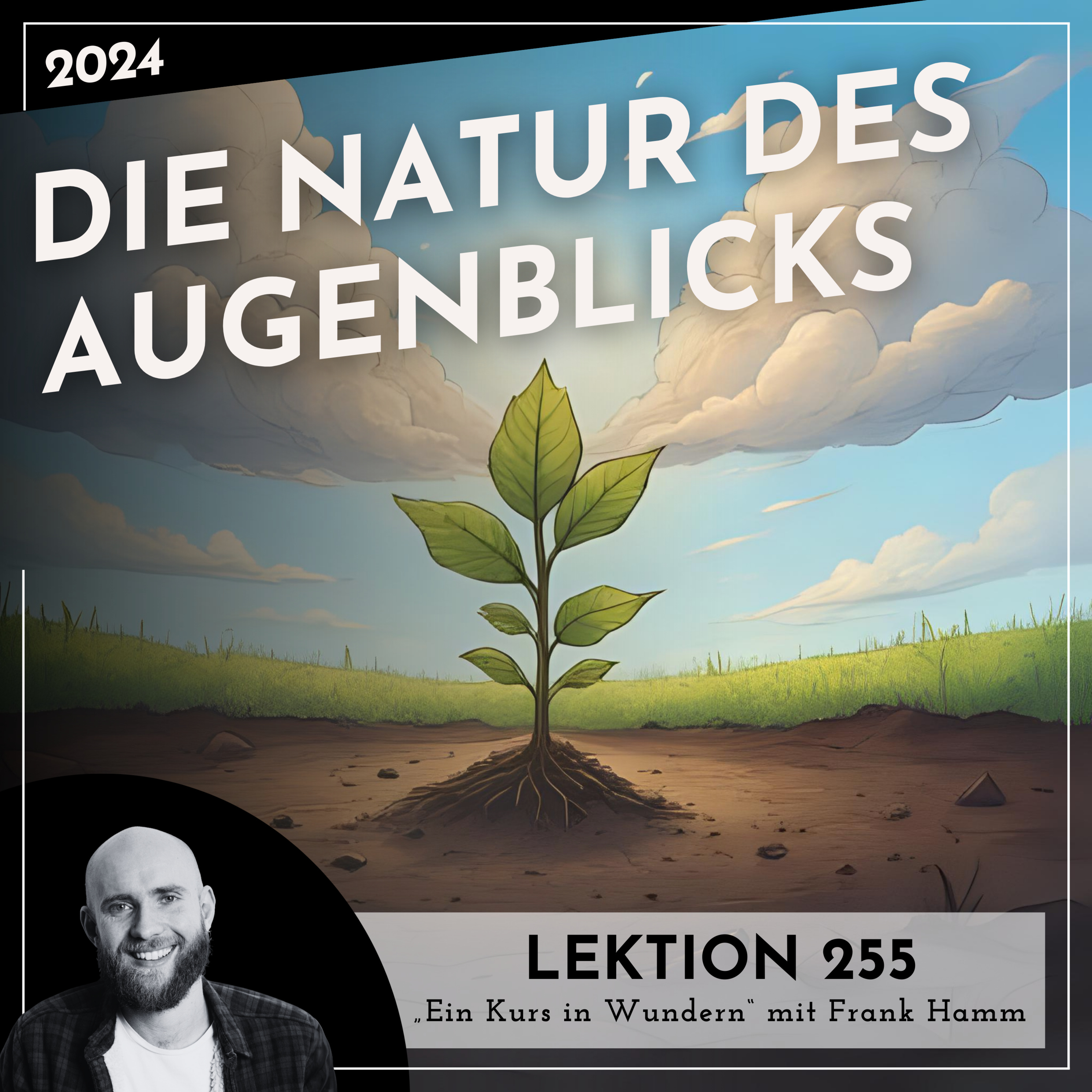 Lektion 255 – Die Natur des Augenblicks – Ein Kurs in Wundern mit Frank Hamm episode artwork