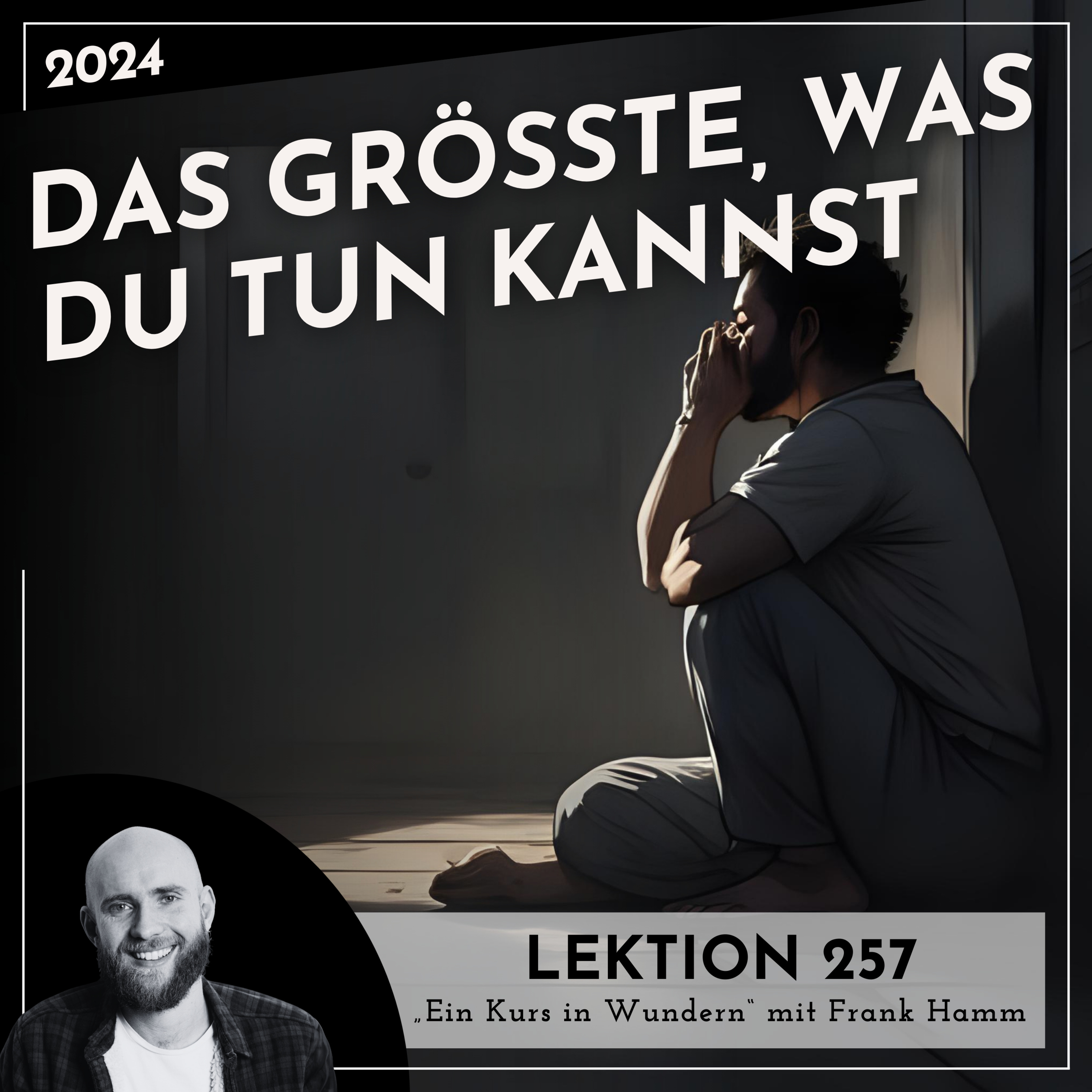 Lektion 257 – Das Größte, was du tun kannst – Ein Kurs in Wundern mit Frank Hamm episode artwork