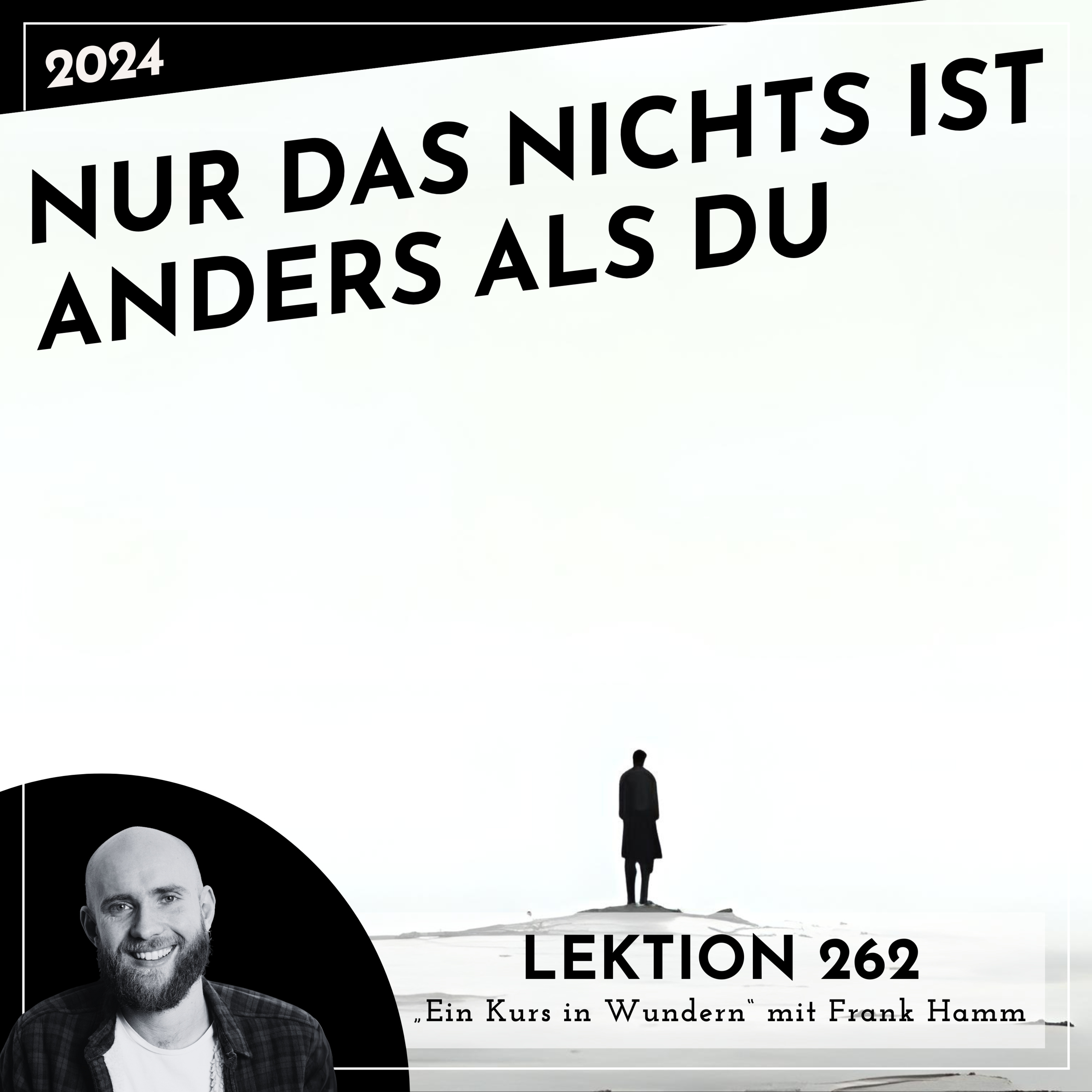 Lektion 262 – Nur das Nichts ist anders als Du – Ein Kurs in Wundern mit Frank Hamm episode artwork