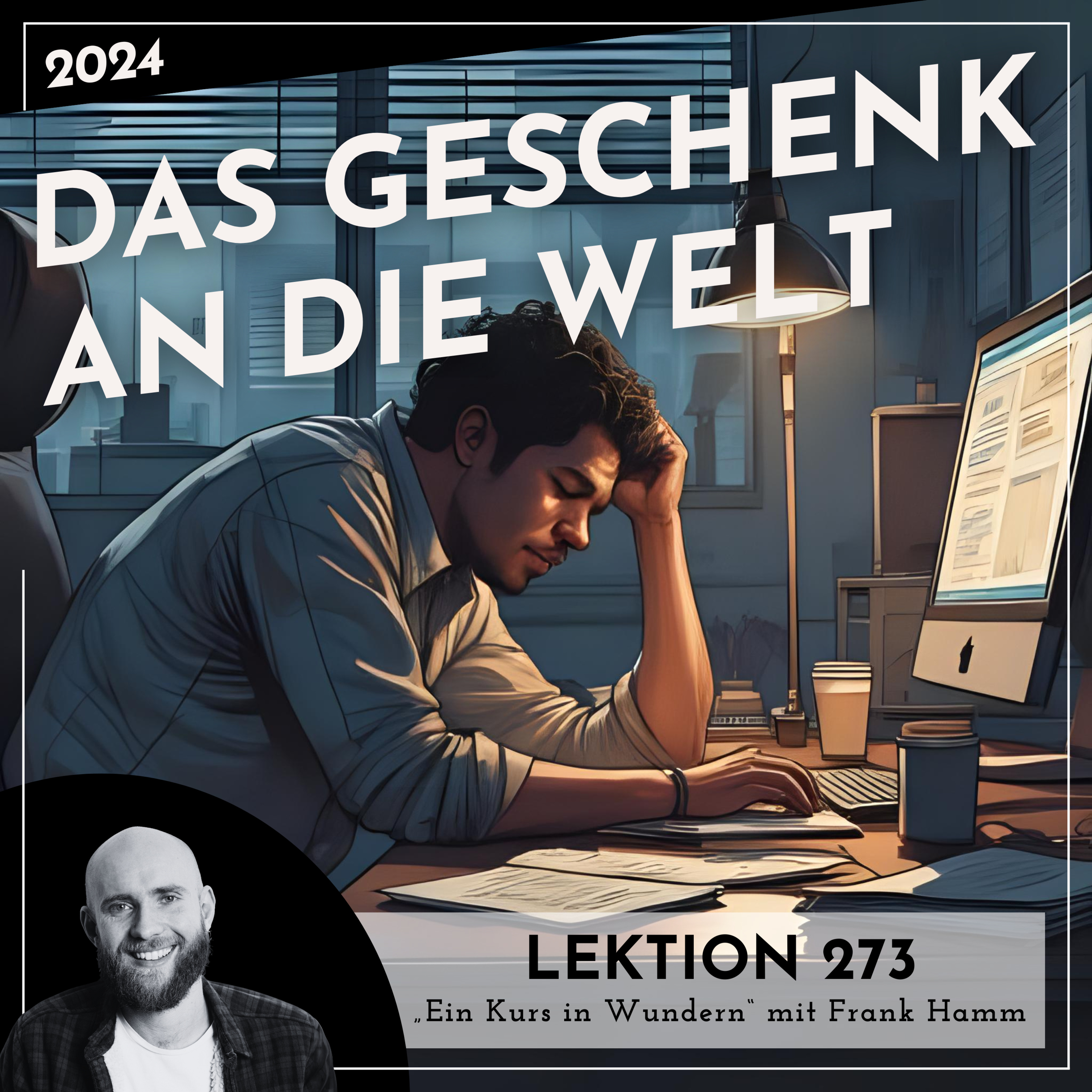 Lektion 273 – Das Geschenk an die Welt – Ein Kurs in Wundern mit Frank Hamm episode artwork
