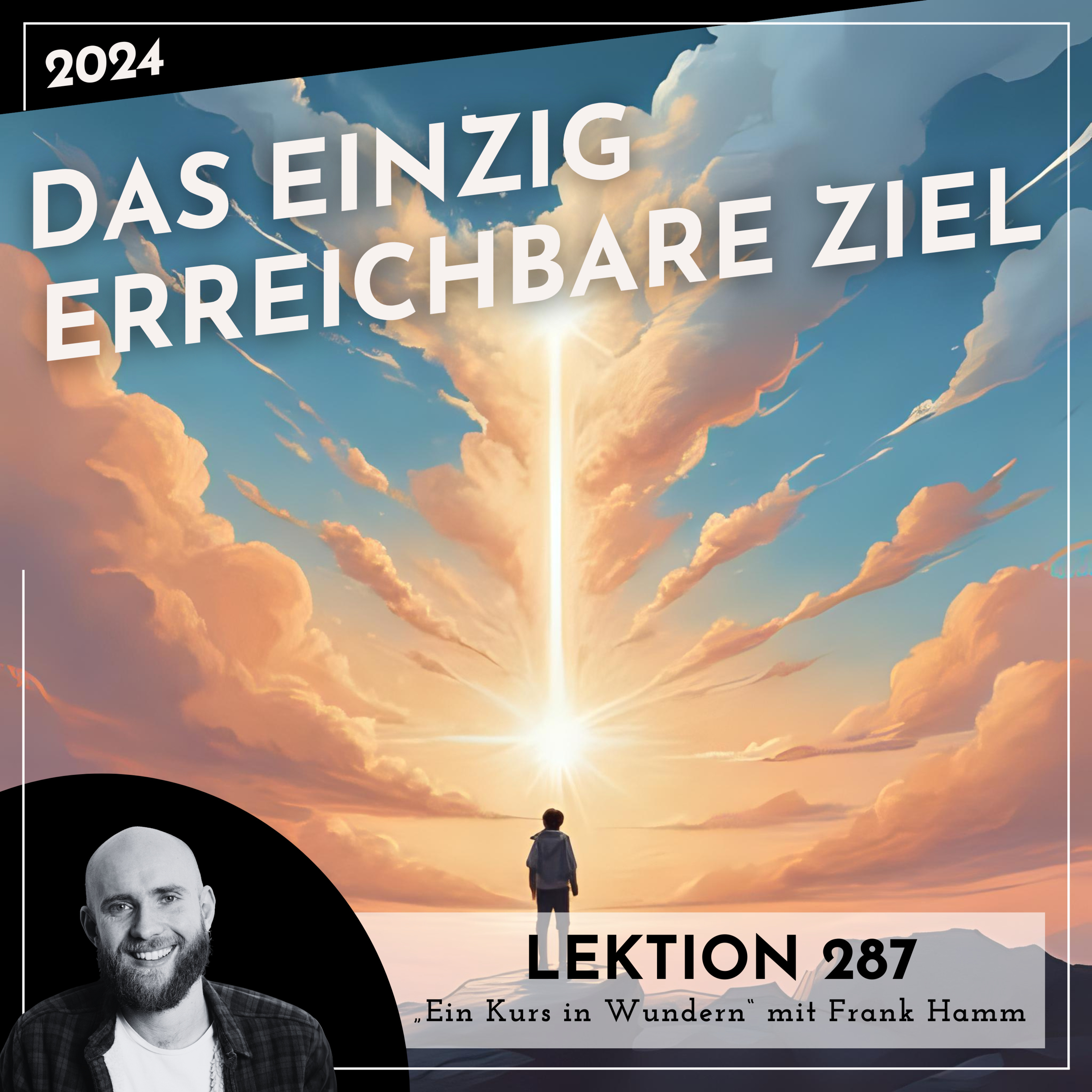 Lektion 287 – Das einzig erreichbare Ziel – Ein Kurs in Wundern mit Frank Hamm episode artwork