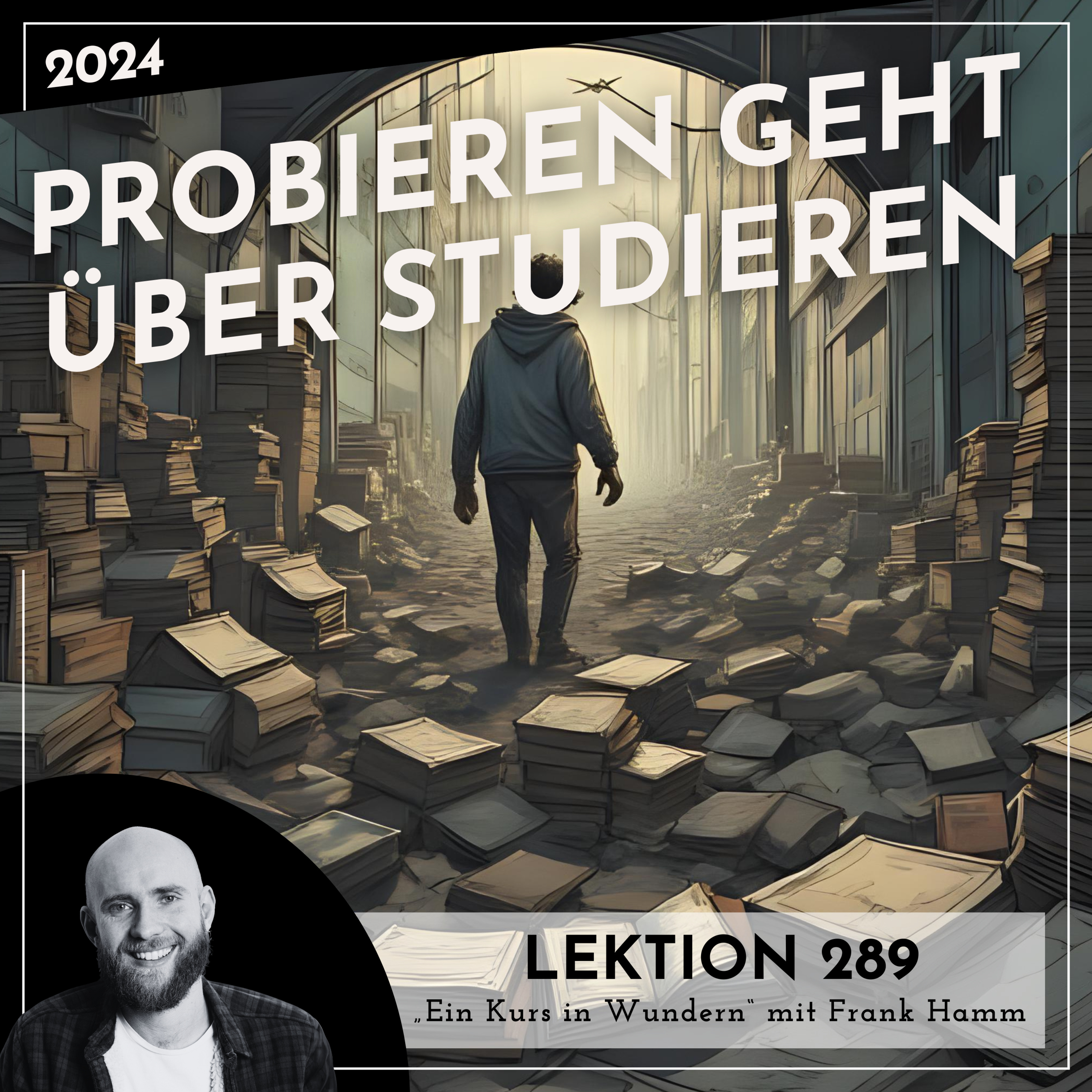 Lektion 289 – Probieren geht über Studieren – Ein Kurs in Wundern mit Frank Hamm episode artwork