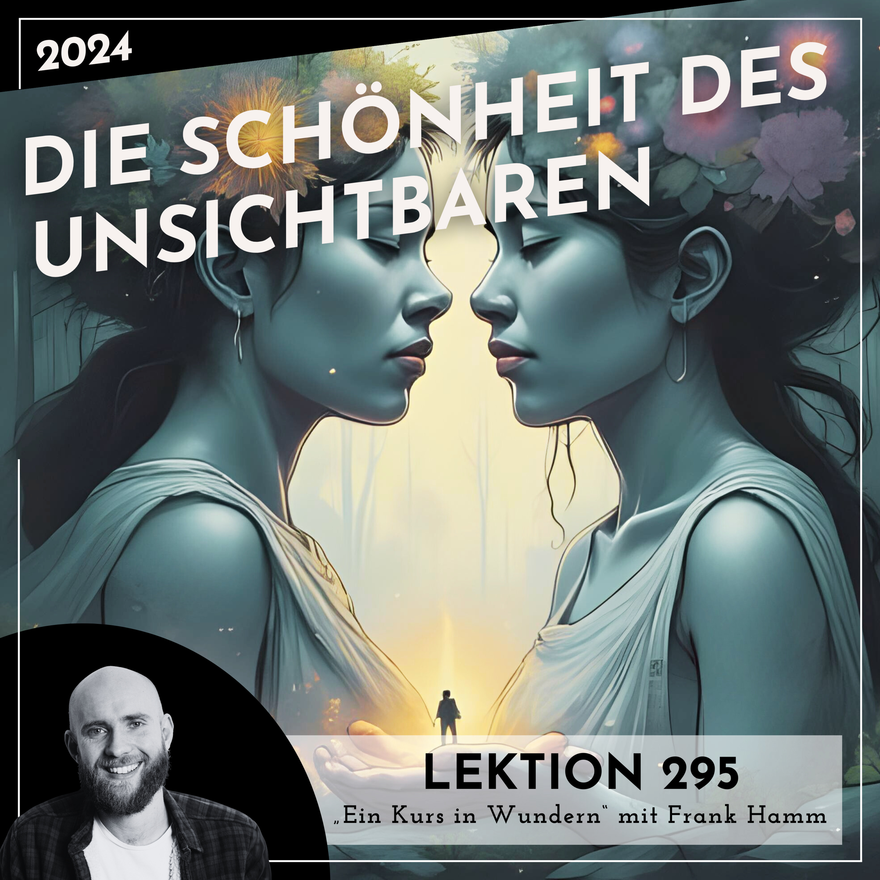 Lektion 295 – Die Schönheit des Unsichtbaren – Ein Kurs in Wundern mit Frank Hamm episode artwork