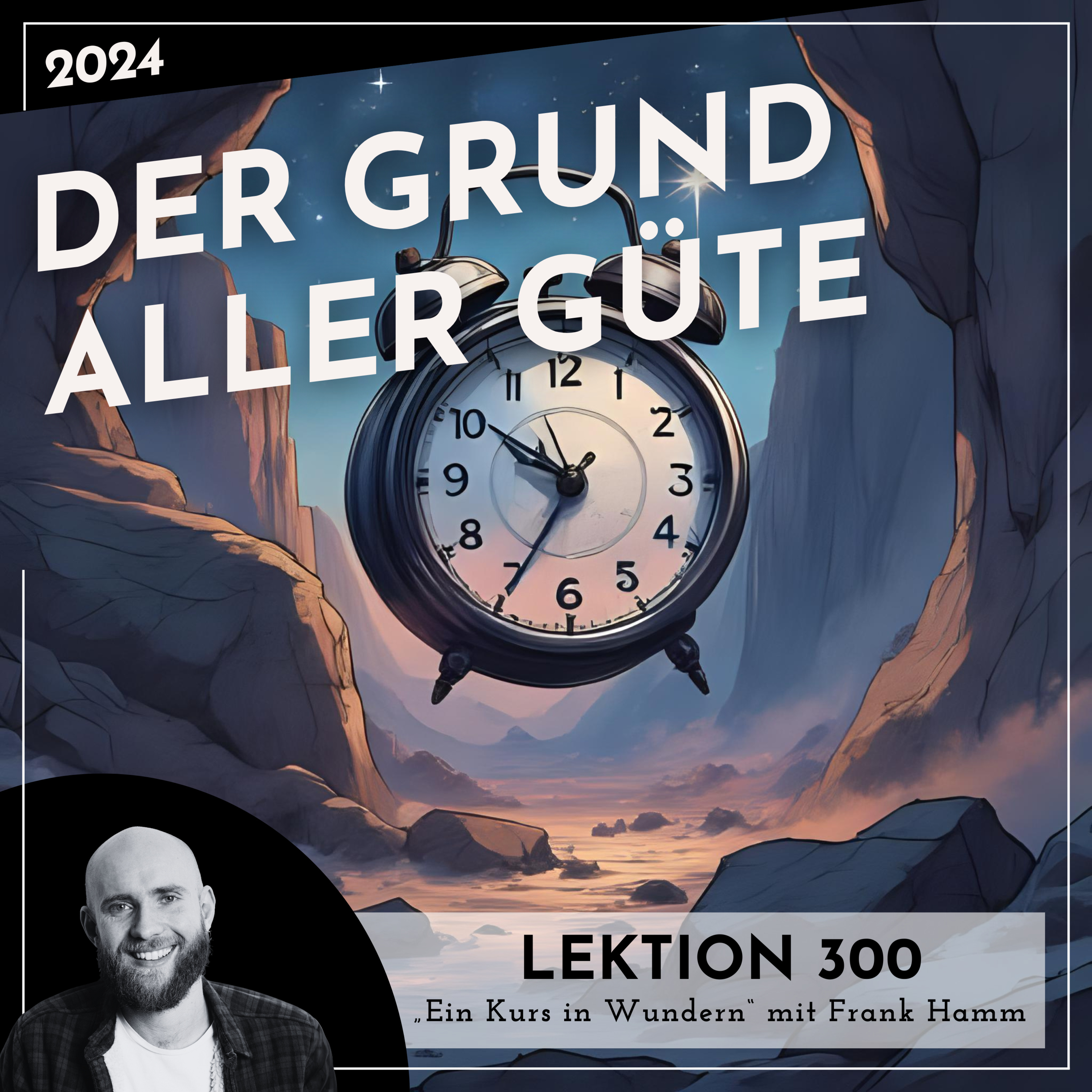 Lektion 300 – Der Grund aller Güte – Ein Kurs in Wundern mit Frank Hamm episode artwork