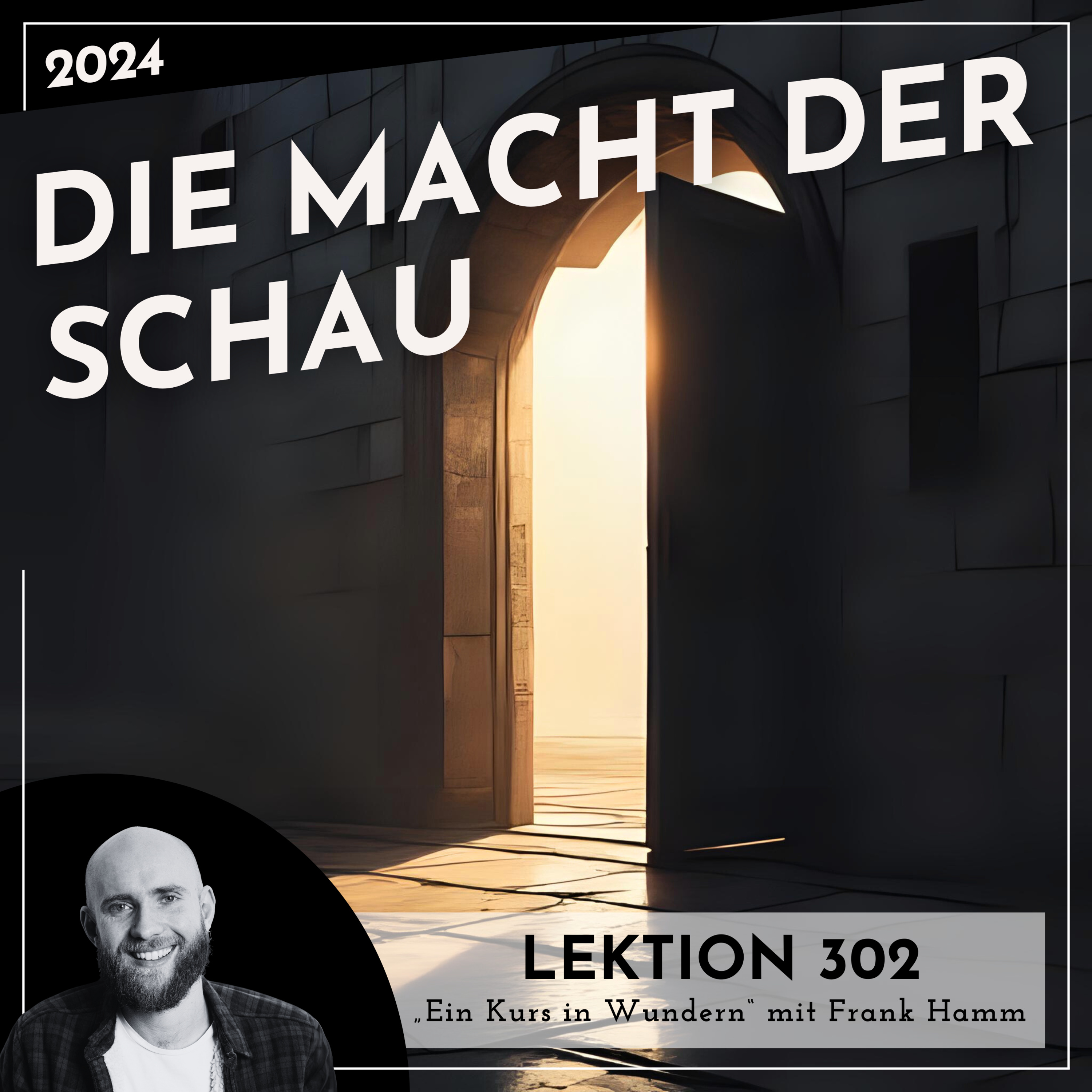 Lektion 302 – Die Macht der Schau – Ein Kurs in Wundern mit Frank Hamm episode artwork