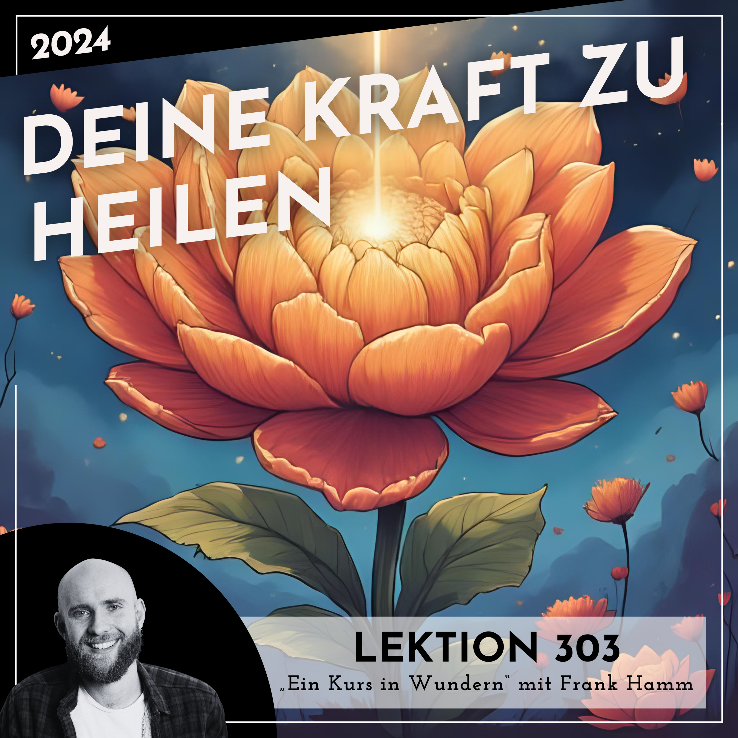 Lektion 303 – Deine Kraft zu heilen – Ein Kurs in Wundern mit Frank Hamm episode artwork