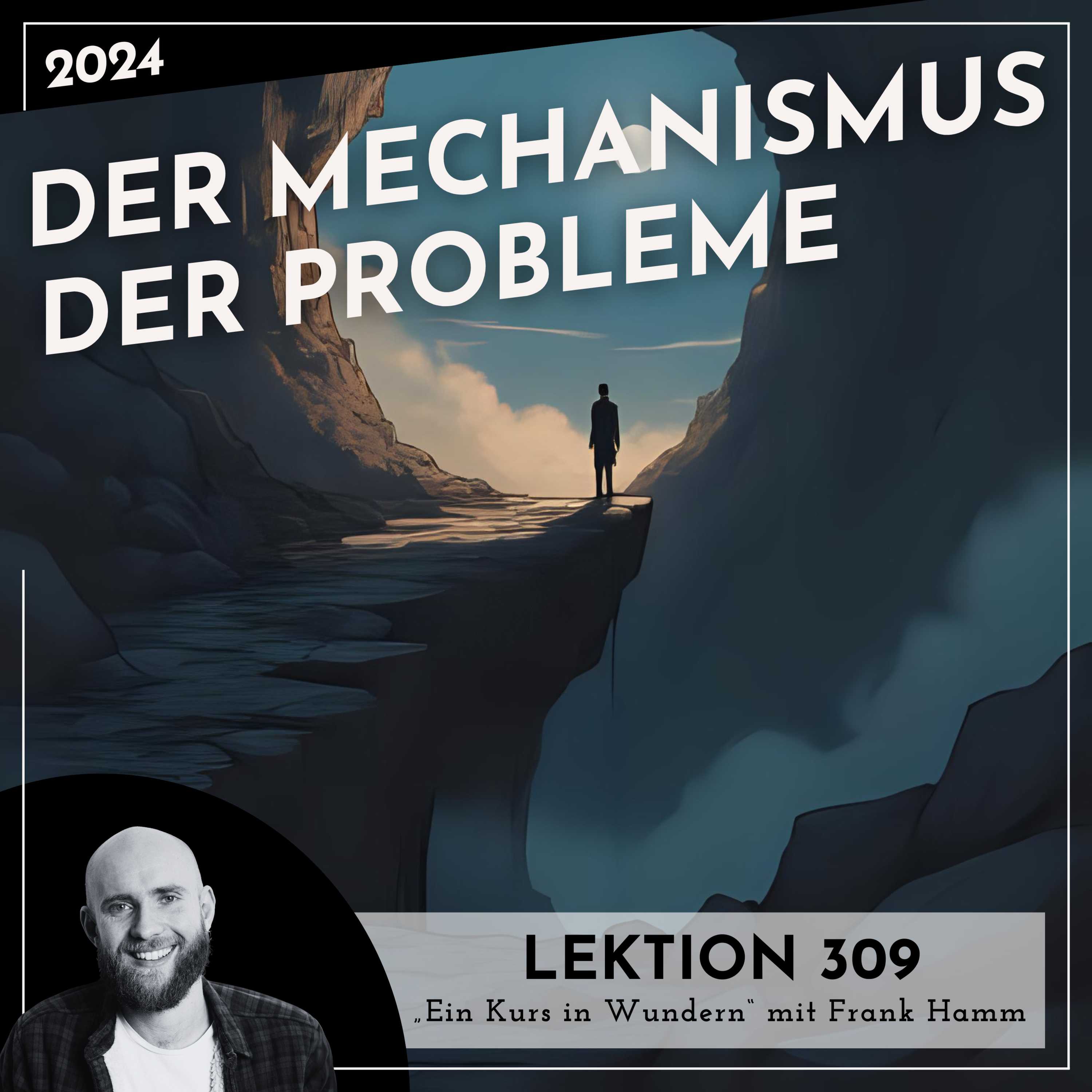 Lektion 309 – Der Mechanismus der Probleme – Ein Kurs in Wundern mit Frank Hamm episode artwork