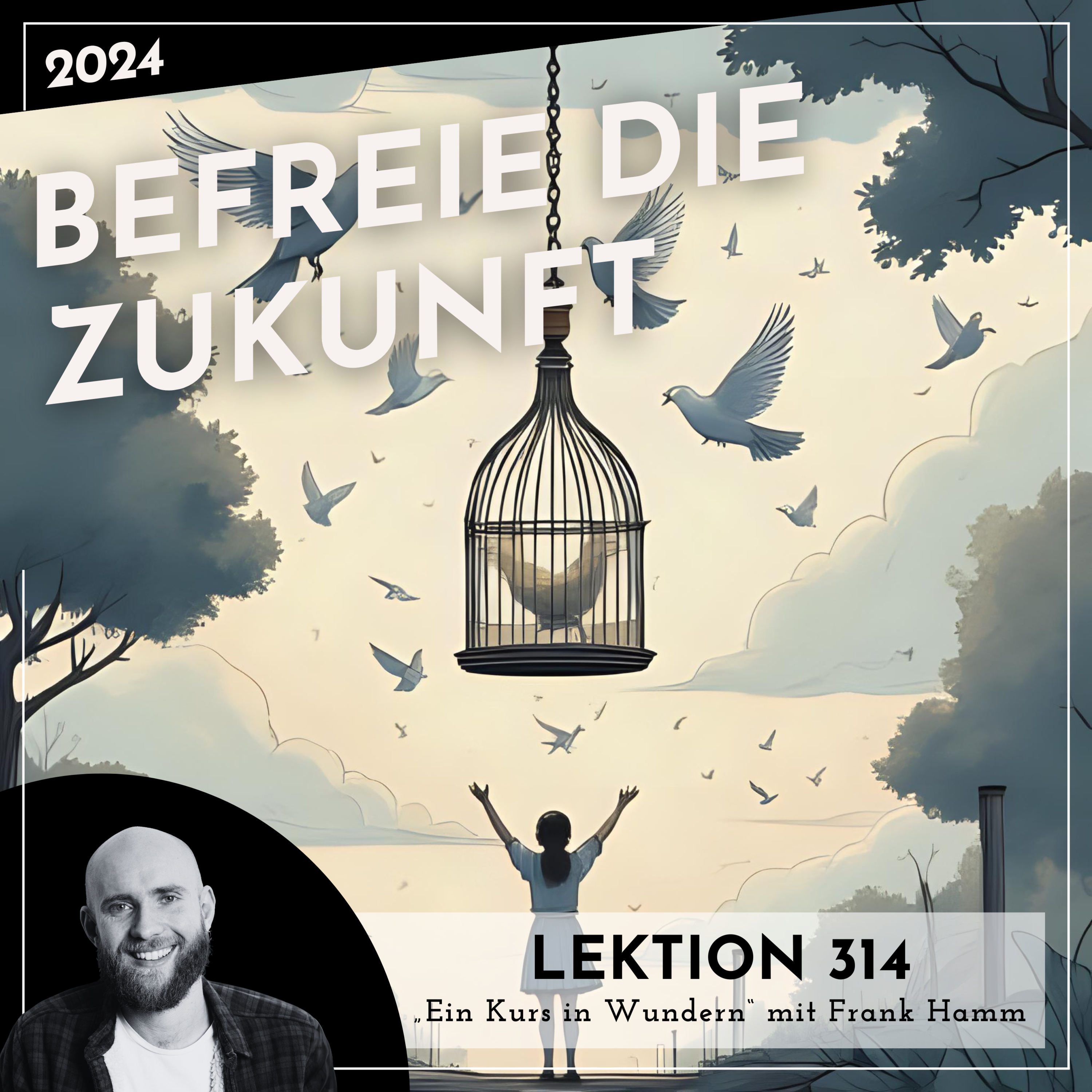 Lektion 314 – Befreie die Zukunft – Ein Kurs in Wundern mit Frank Hamm episode artwork