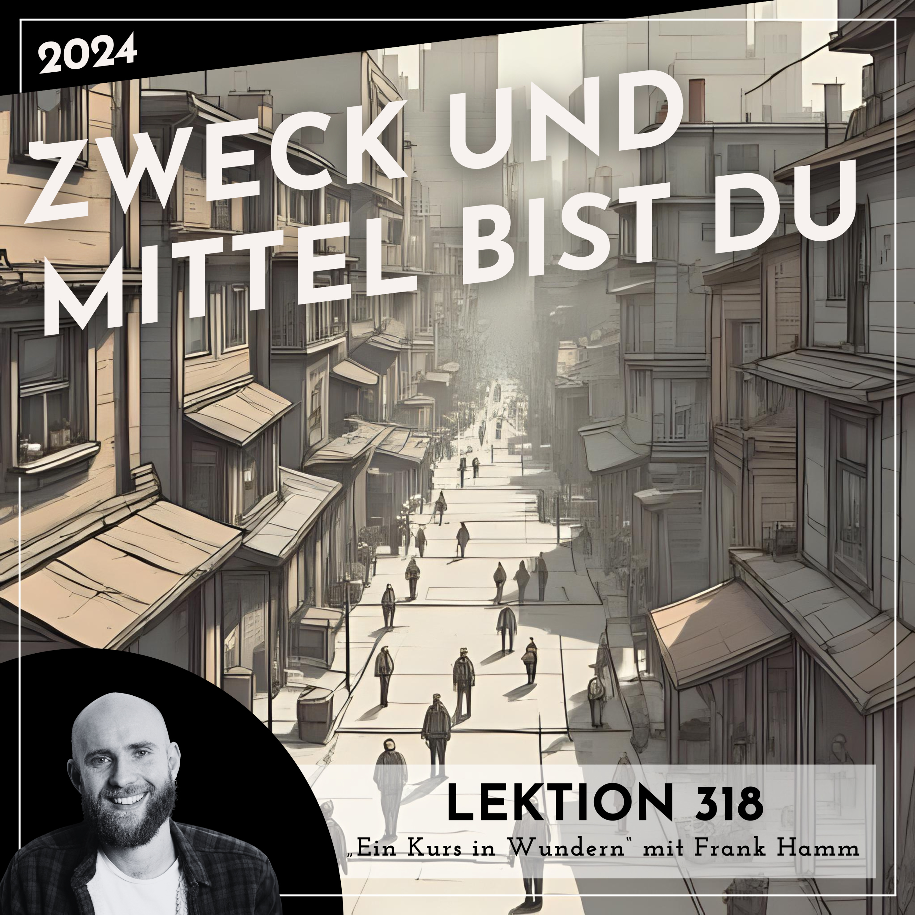 Lektion 318 – Zweck und Mittel bist Du – Ein Kurs in Wundern mit Frank Hamm episode artwork