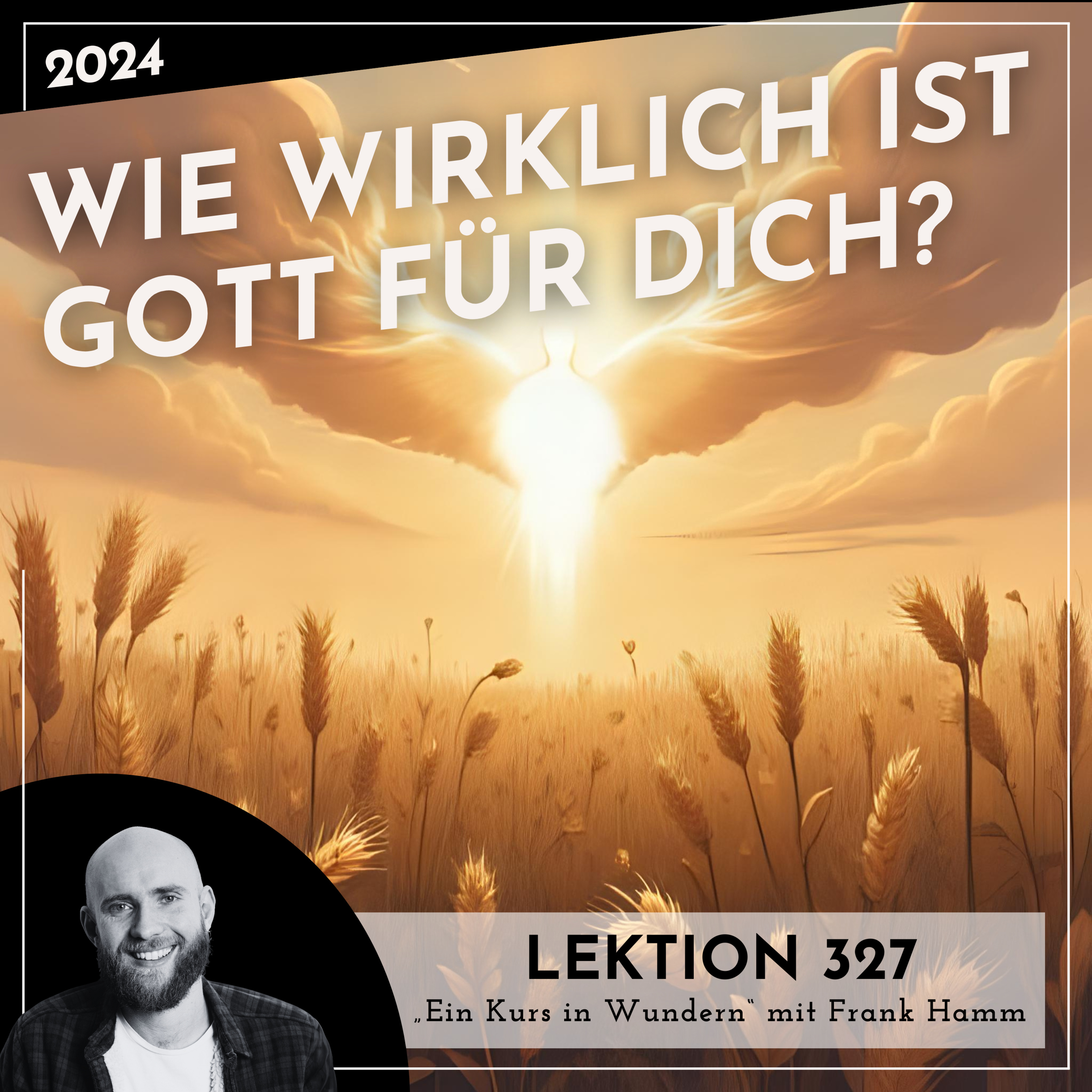 Lektion 327 – Wie wirklich ist Gott für Dich? – Ein Kurs in Wundern mit Frank Hamm episode artwork