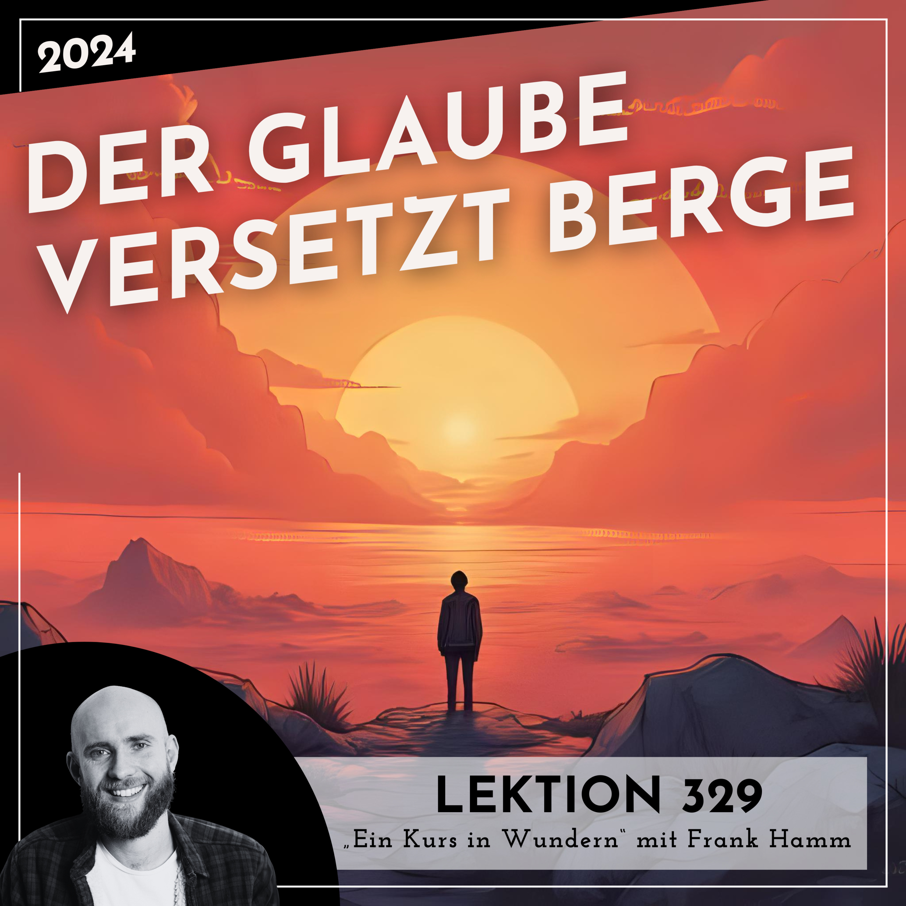 Lektion 329 – Der Glaube versetzt Berge – Ein Kurs in Wundern mit Frank Hamm episode artwork
