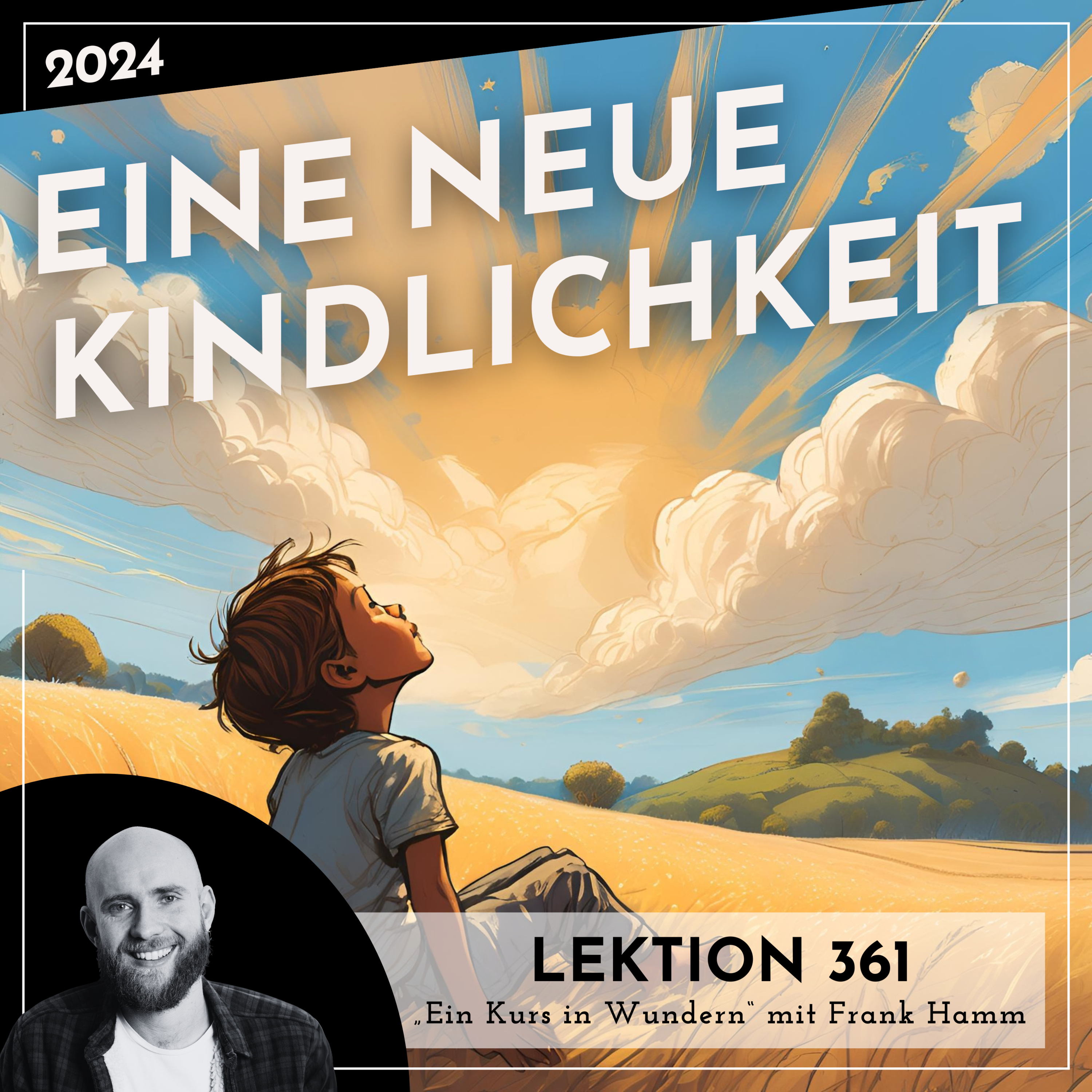 Lektion 361-365 – Eine neue Kindlichkeit – Ein Kurs in Wundern mit Frank Hamm episode artwork