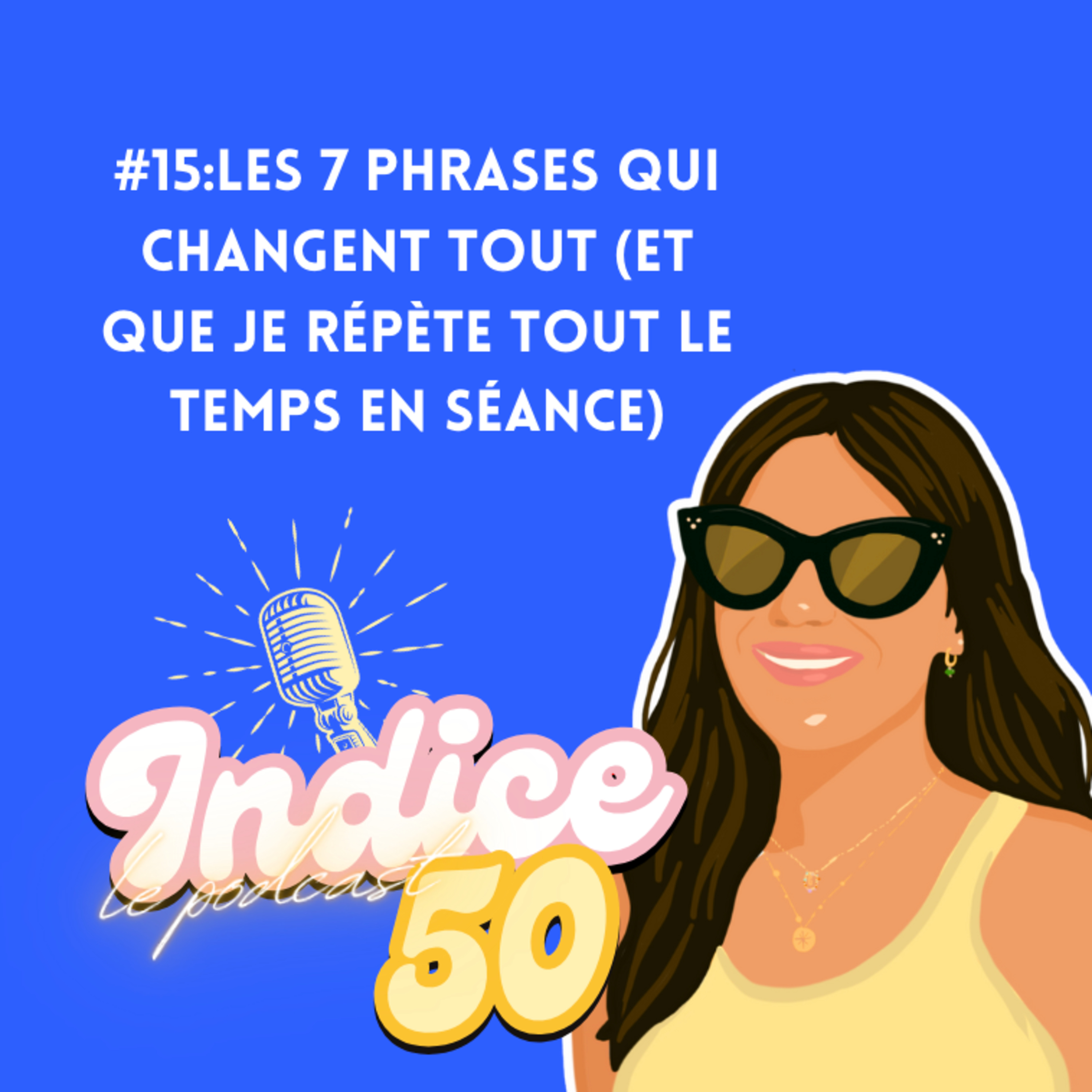 #15:Les 7 phrases qui changent tout (et que je répète tout le temps en séance) episode artwork