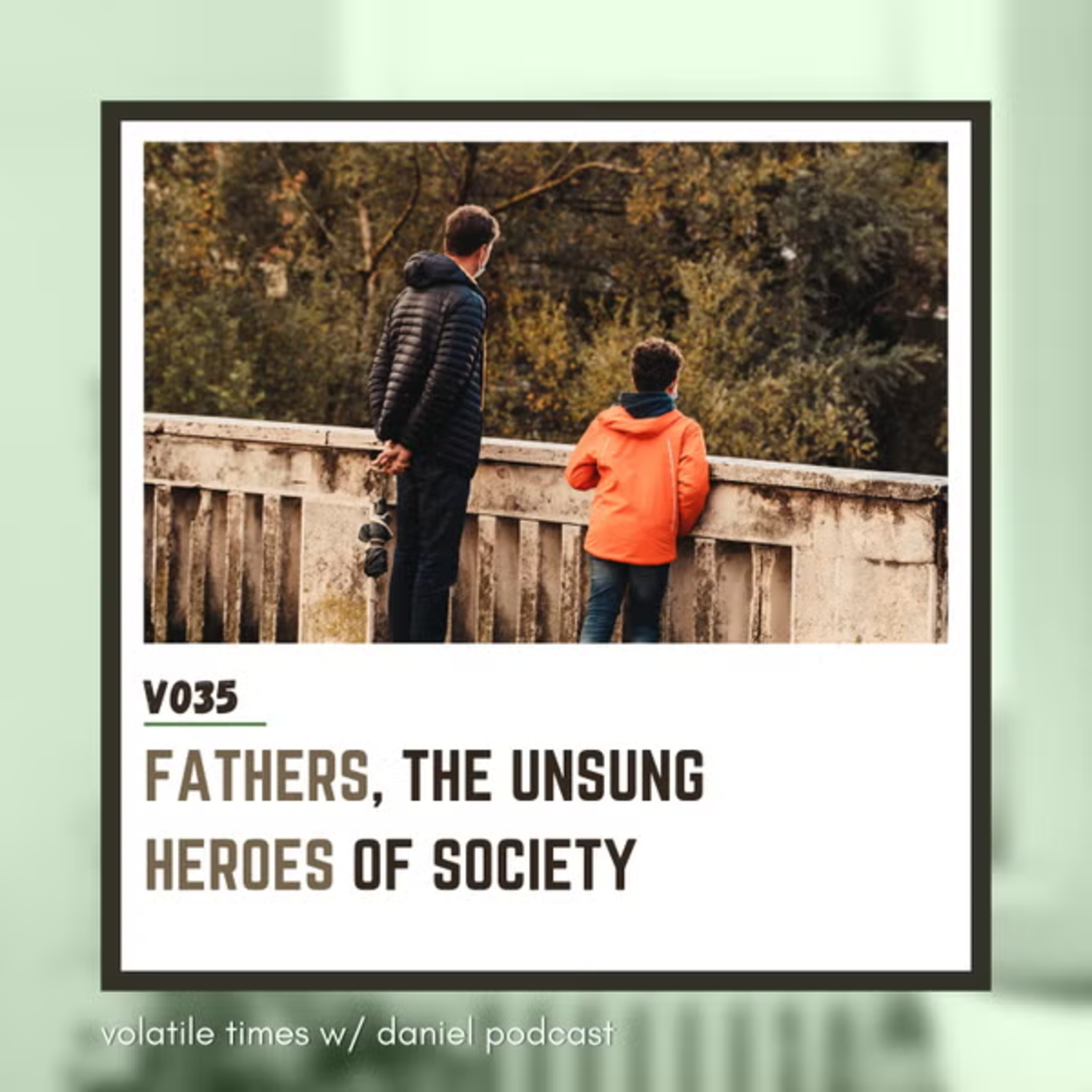 V035 | Fathers, The Unsung Heroes of Society