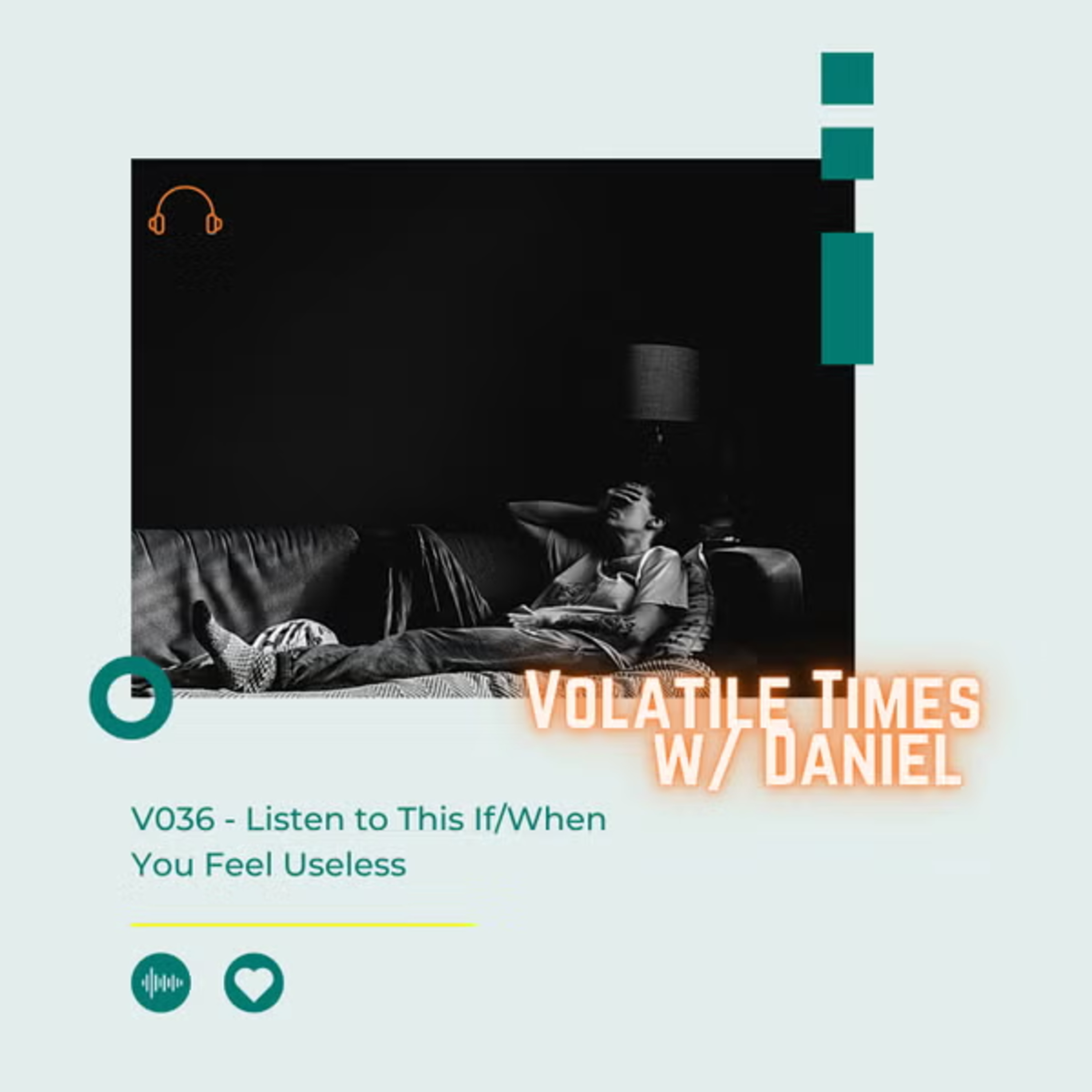 V036 | Listen to This If/When You Feel Useless