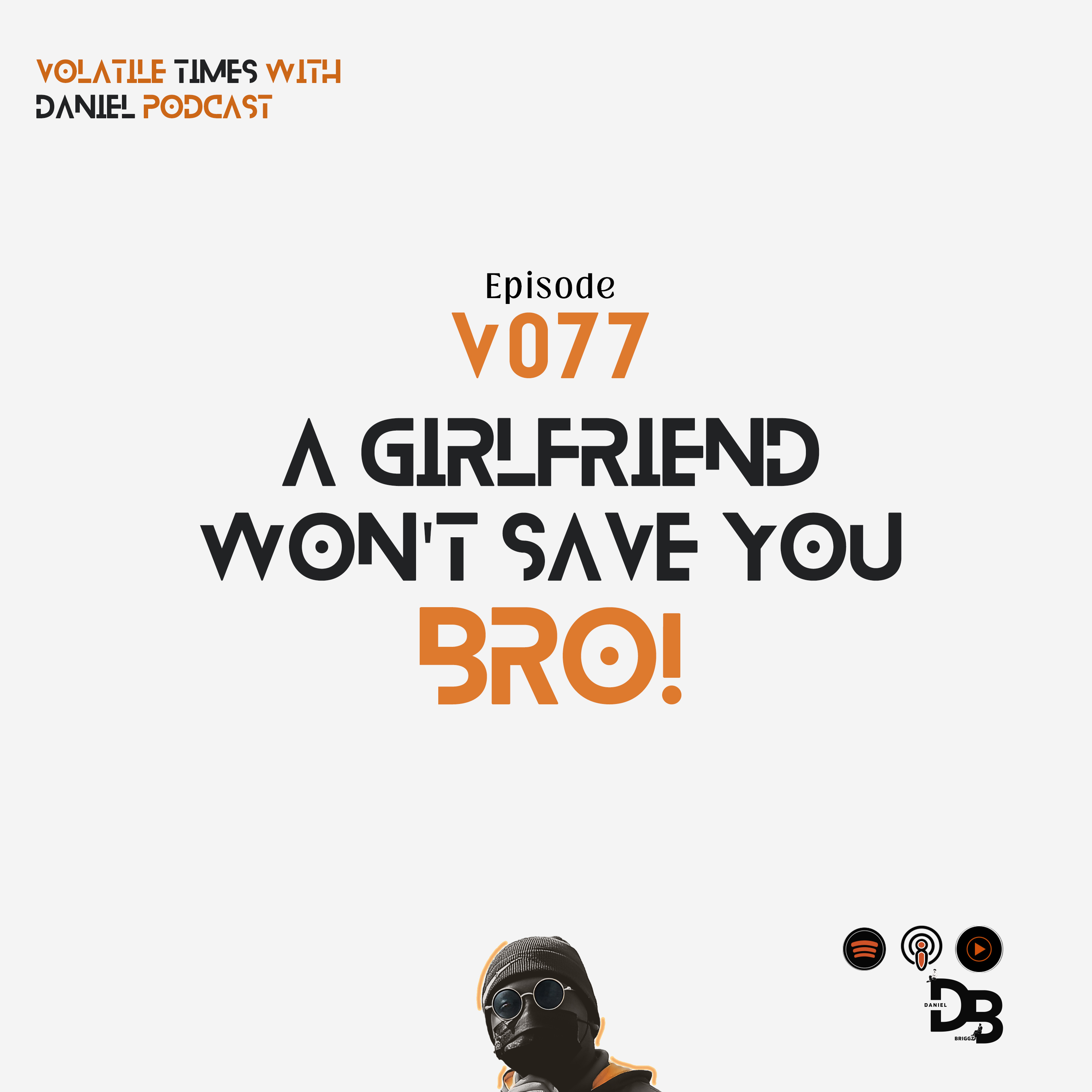 V077 | A Girlfriend Won't Save You, Bro!
