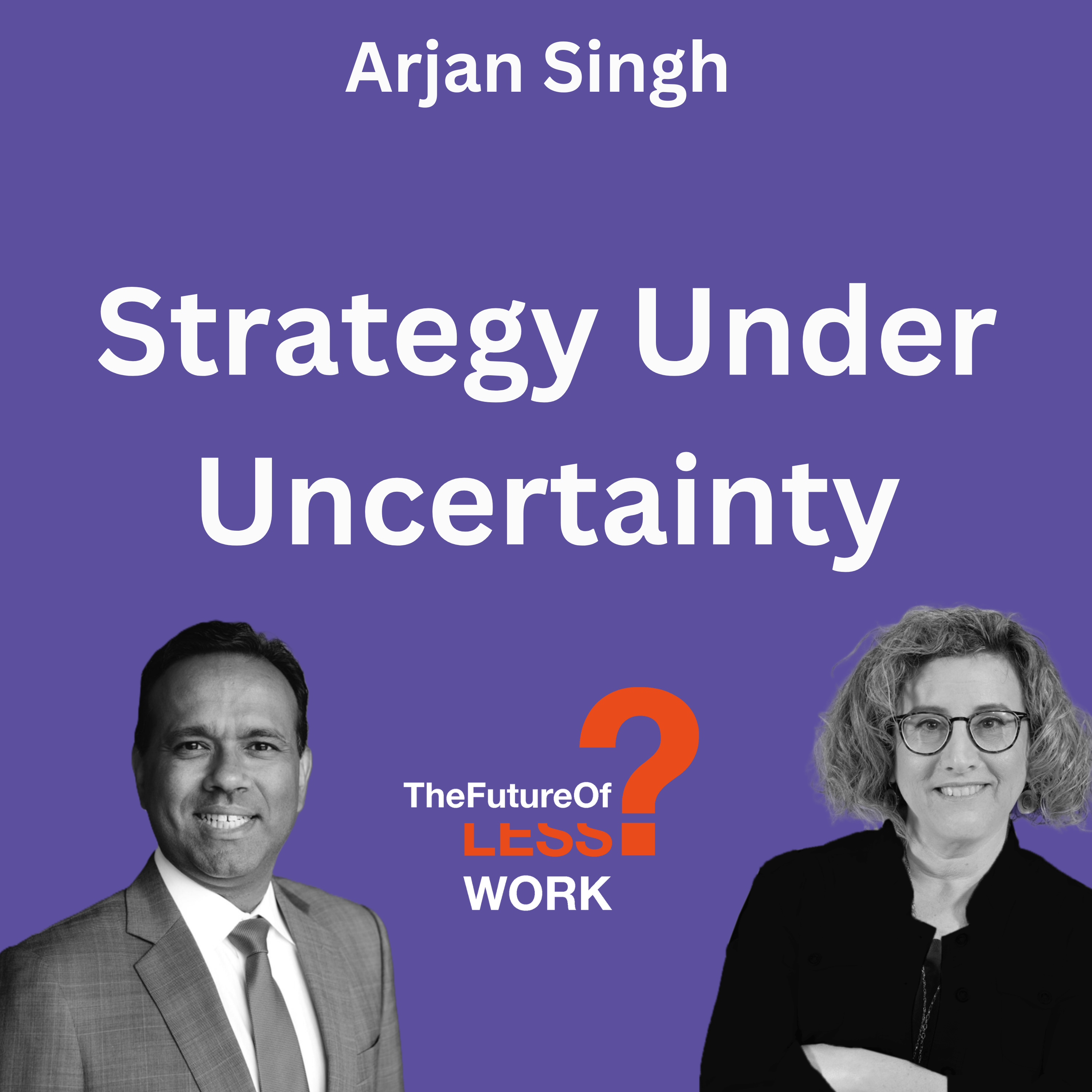 How Do You Build Strategy When You Can’t Predict the Future with Arjan Singh