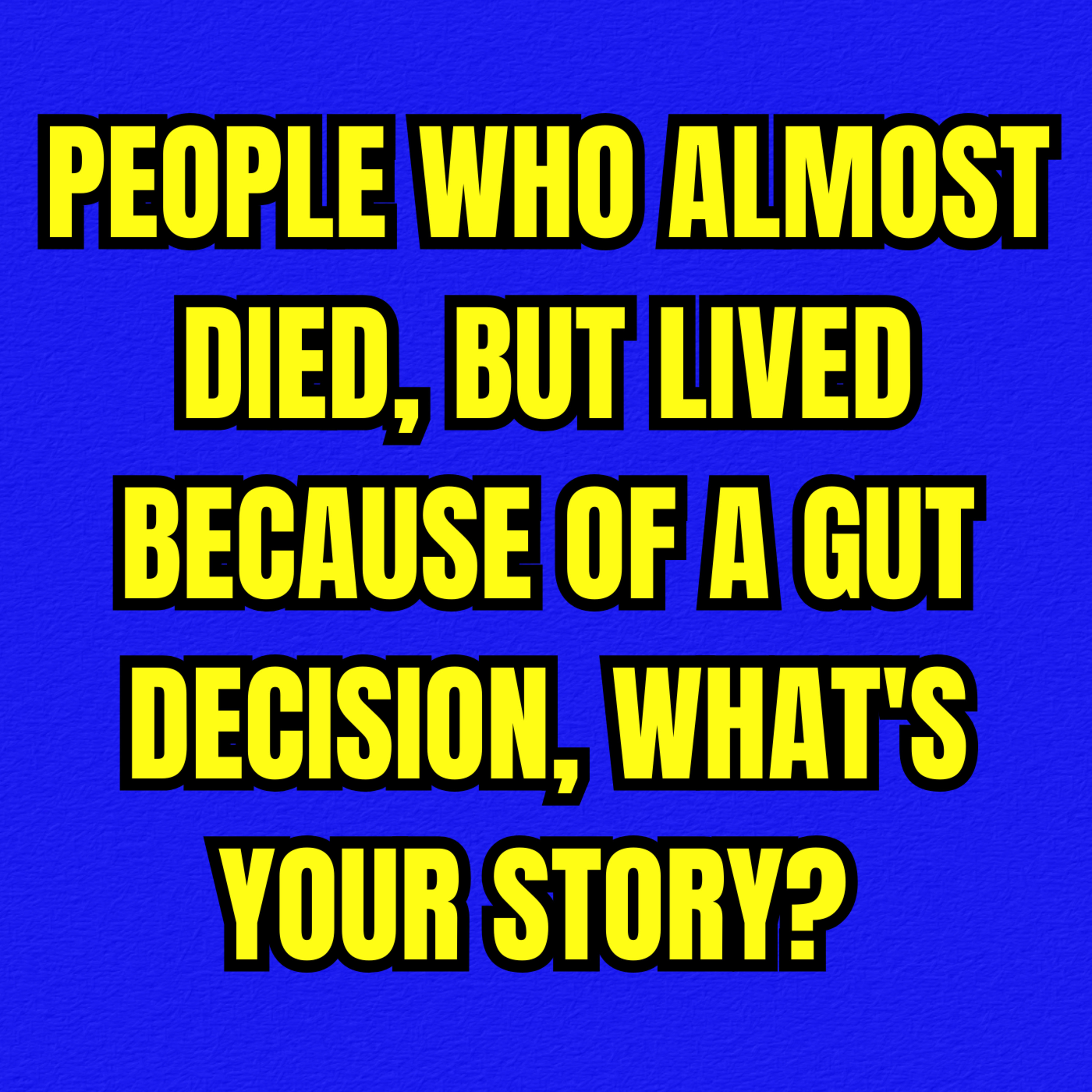 People who almost died, but lived because of a gut decision, what's your story? episode artwork