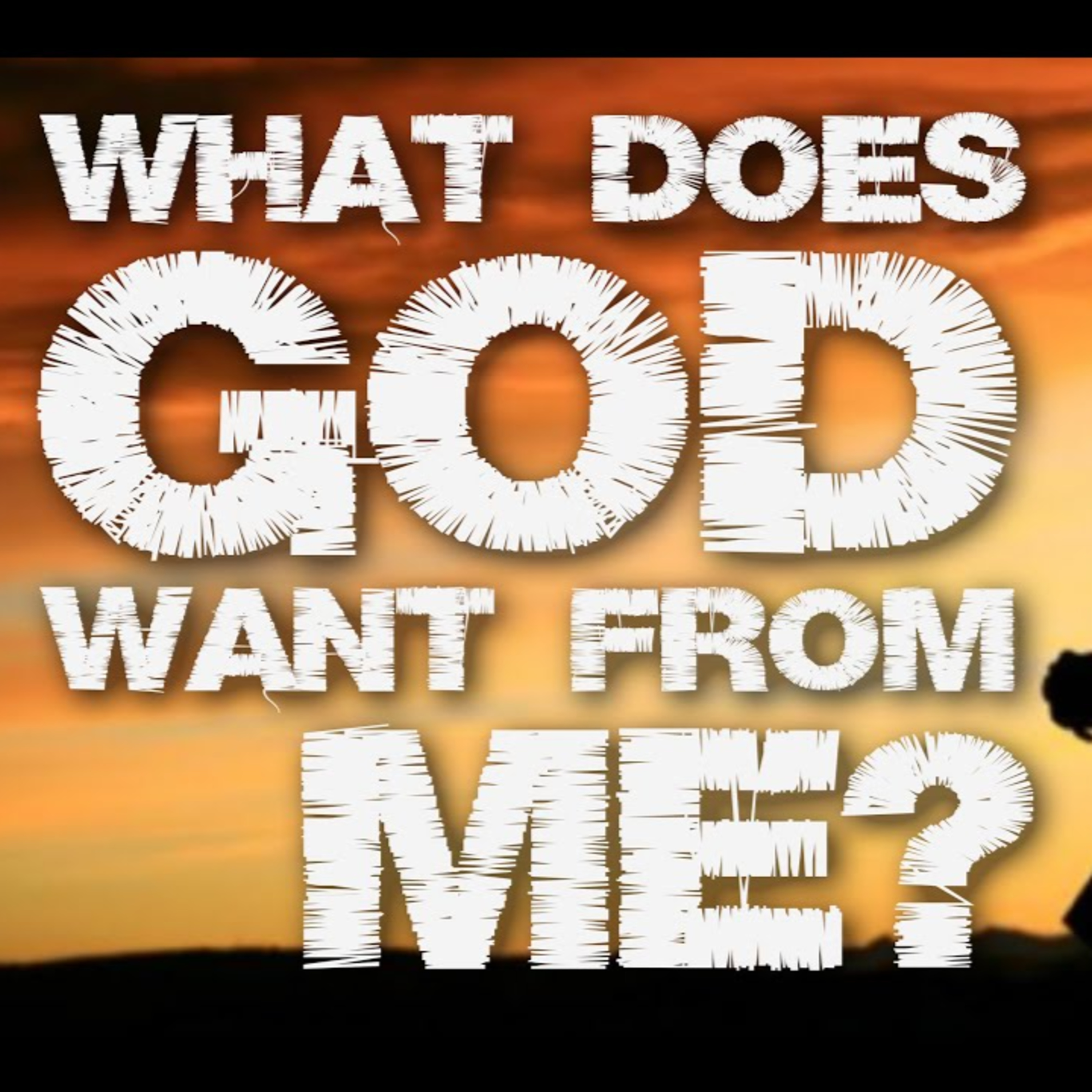 What Does God Expect From Me? (Part I)