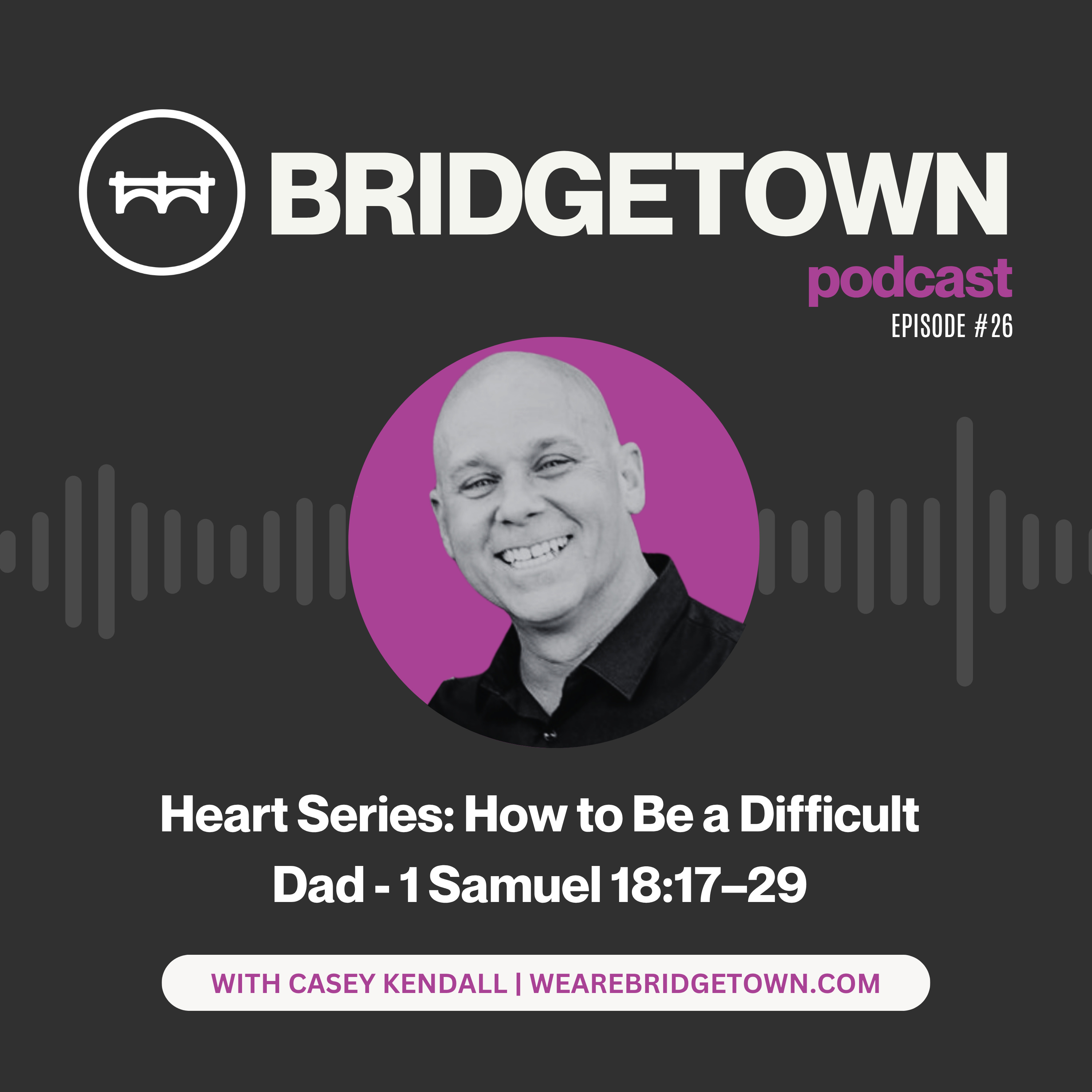 Heart Series: How to Be a Difficult Dad - 1 Samuel 18:17–29 episode artwork
