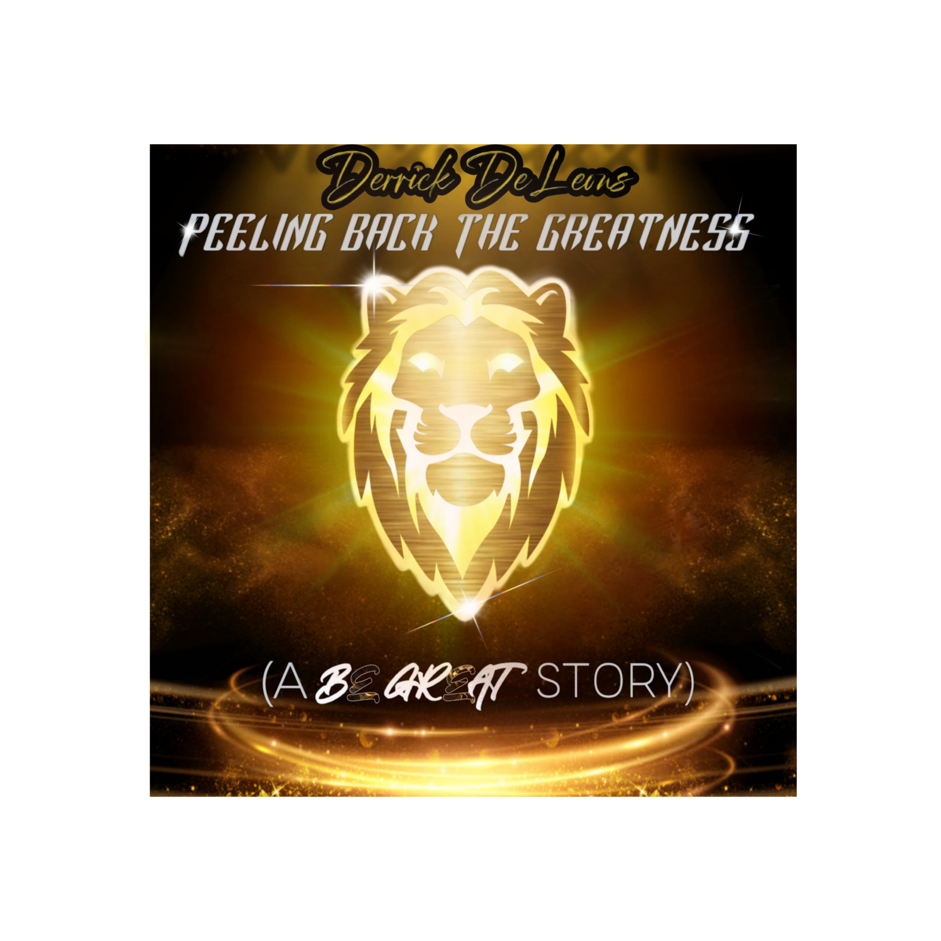 Derrick DeLeon\'s Peeling Back The Greatness (A Be Great Story)