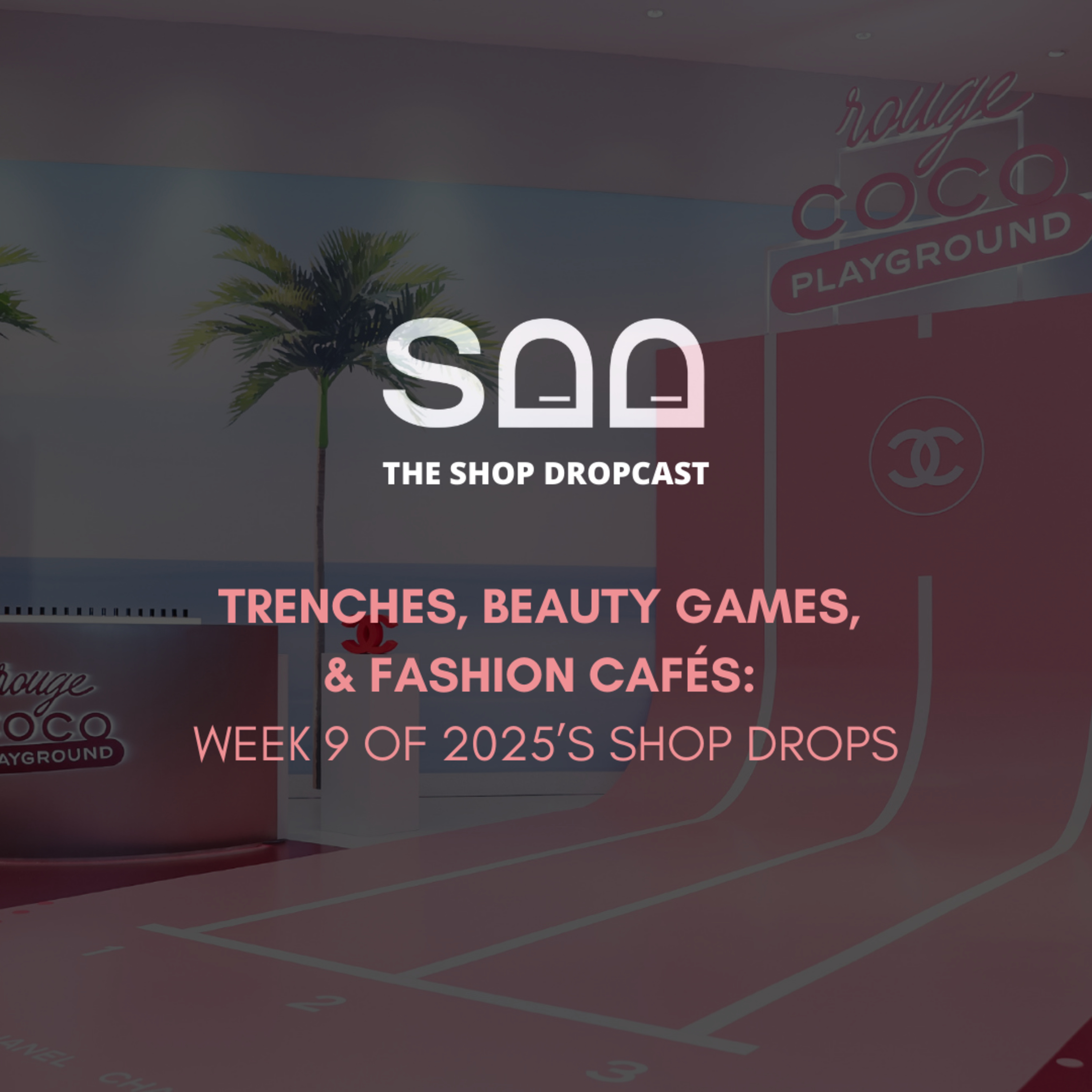 Trenches, Beauty Games, and Fashion Cafés: Week 9 of 2025’s Shop Drops episode artwork