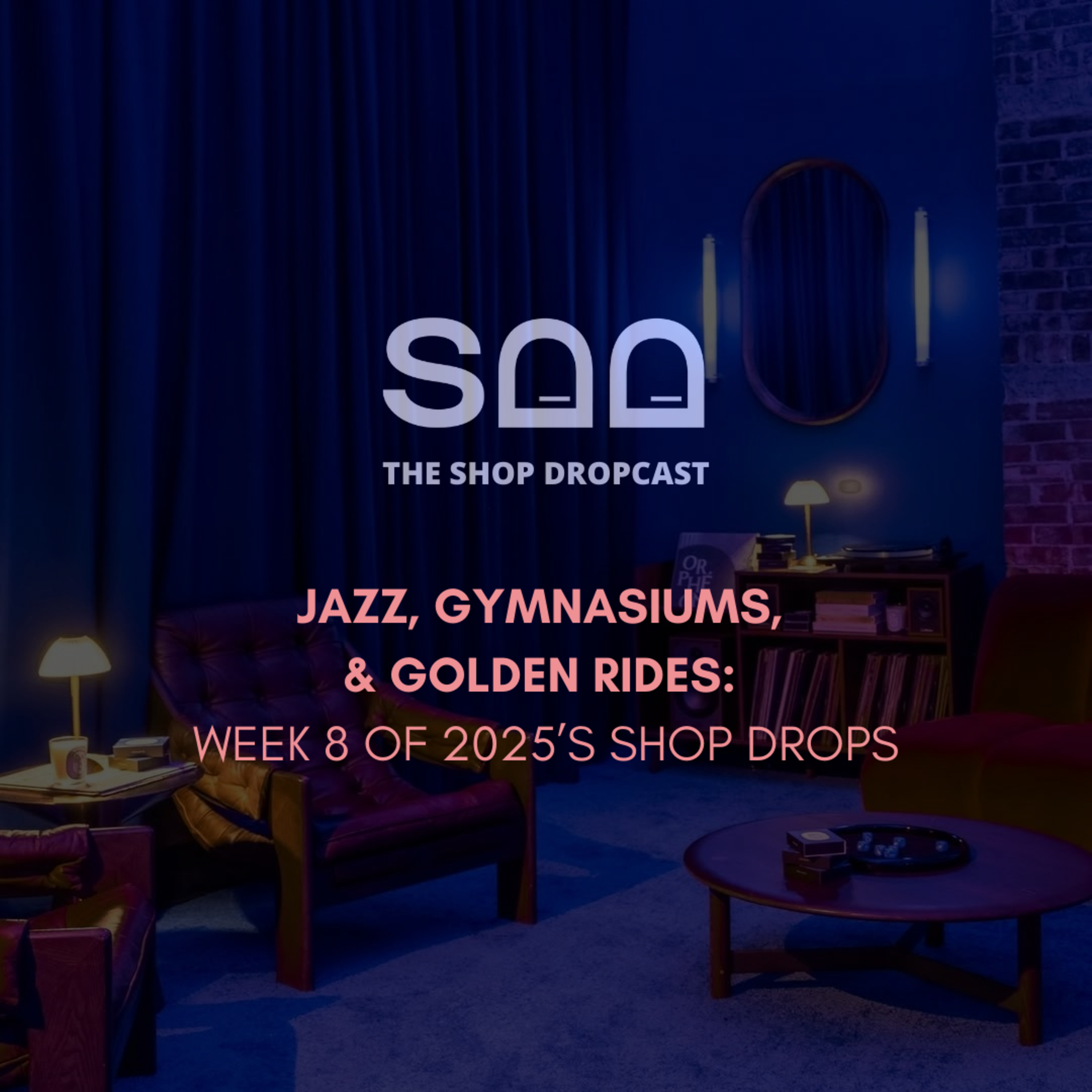 Jazz, Gymnasiums, and Golden Rides: Week 8 of 2025’s Shop Drops episode artwork