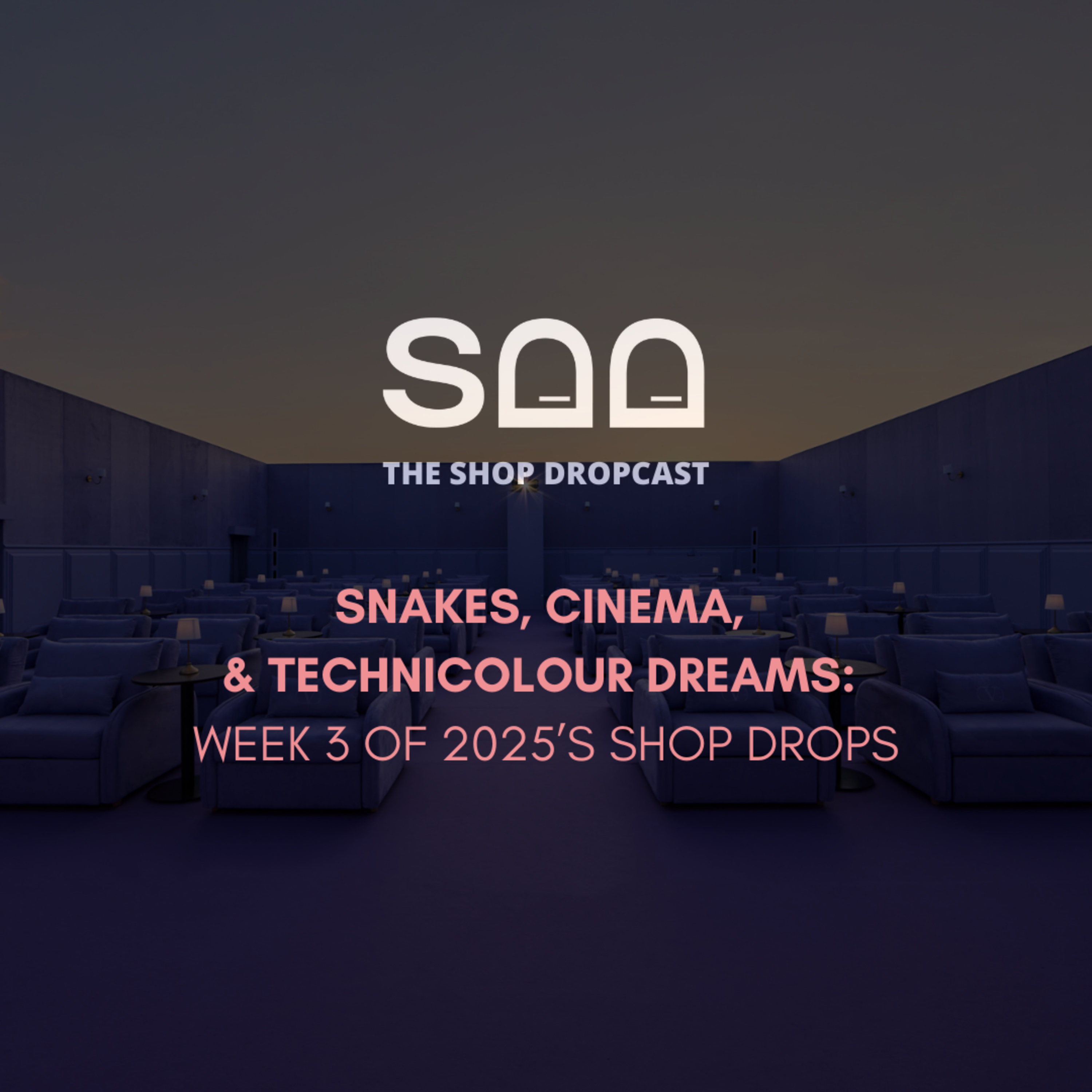 Snakes, Cinema, and Technicolour Dreams: Week 3 of 2025’s Shop Drops episode artwork