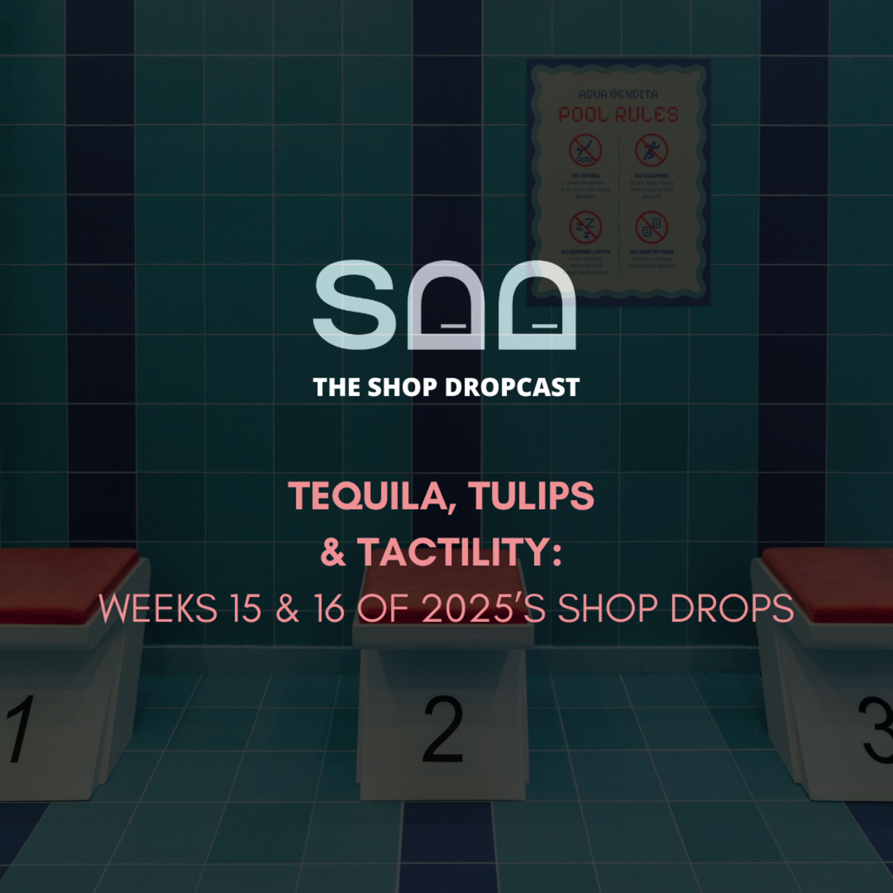 Tequila, Tulips & Tactility: Shop Drops Weeks 15 & 16 episode artwork