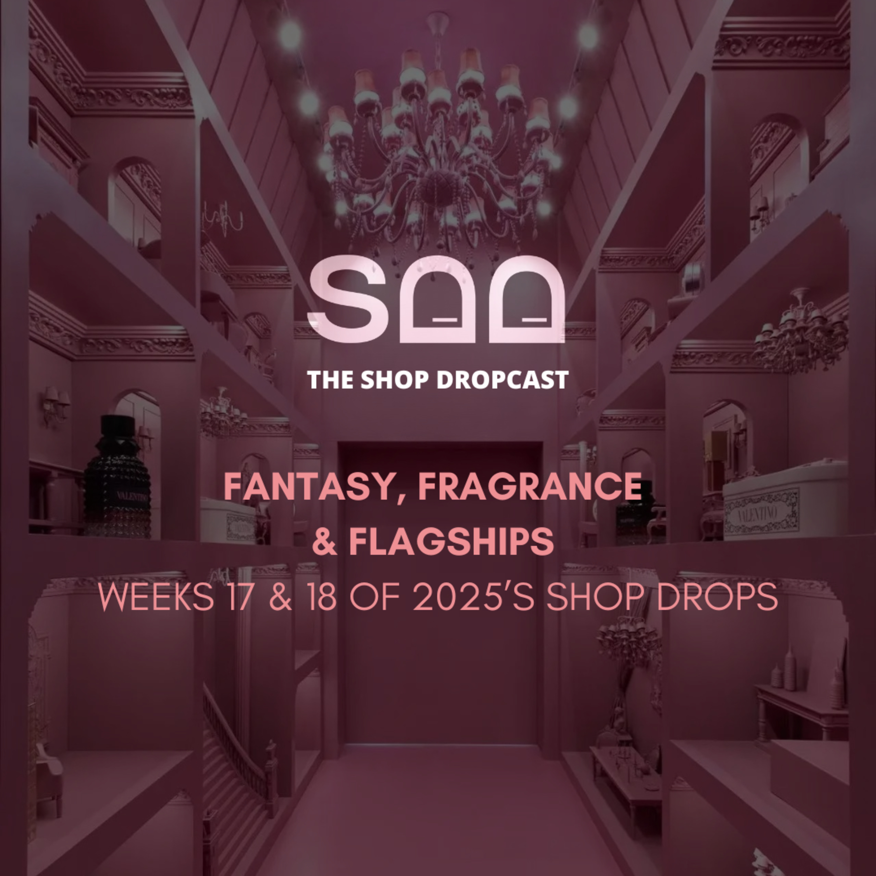 Fantasy, Fragrance & Flagships: Shop Drops Weeks 17 & 18 episode artwork