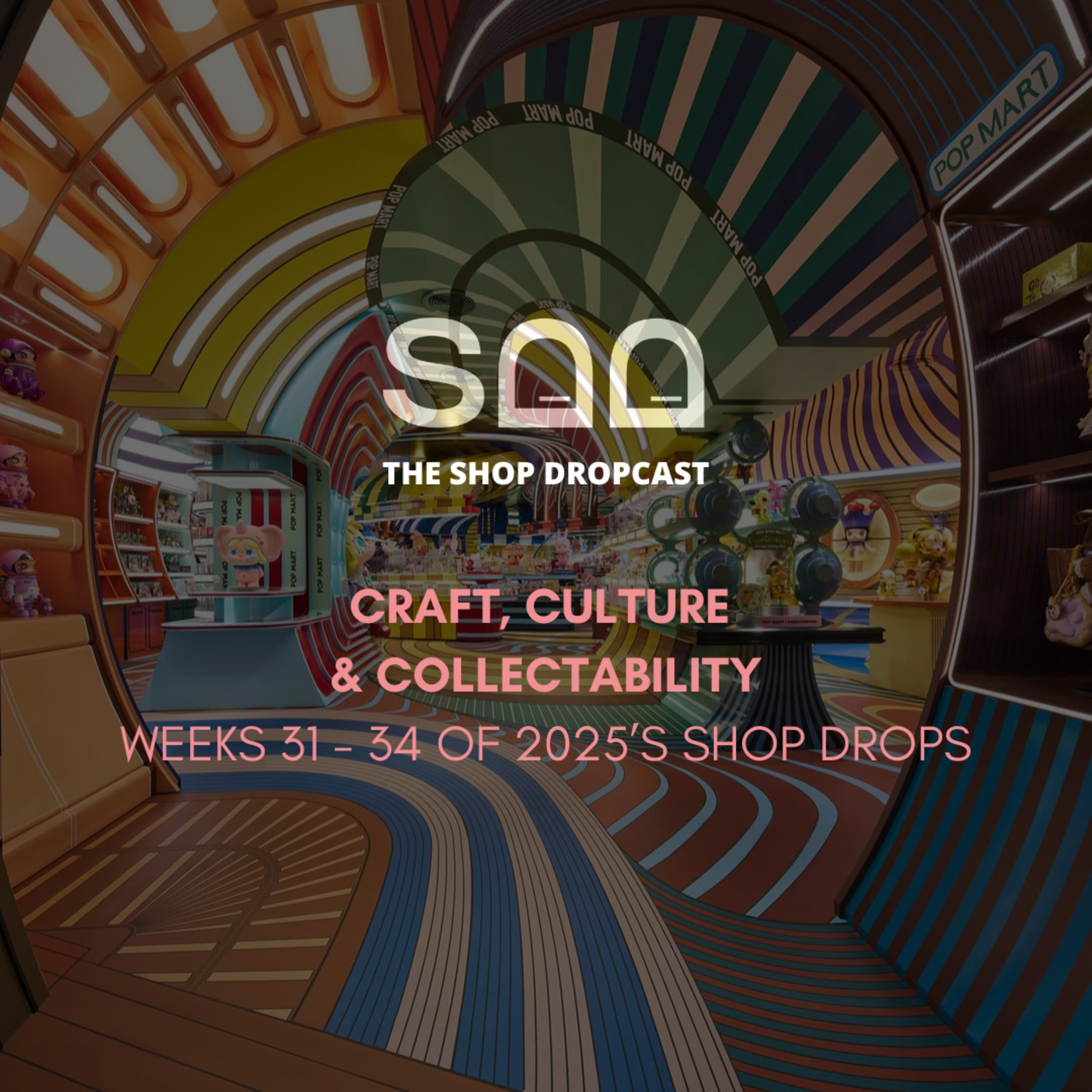 Craft, Culture & Collectability: Shop Drops Weeks 31–34 episode artwork