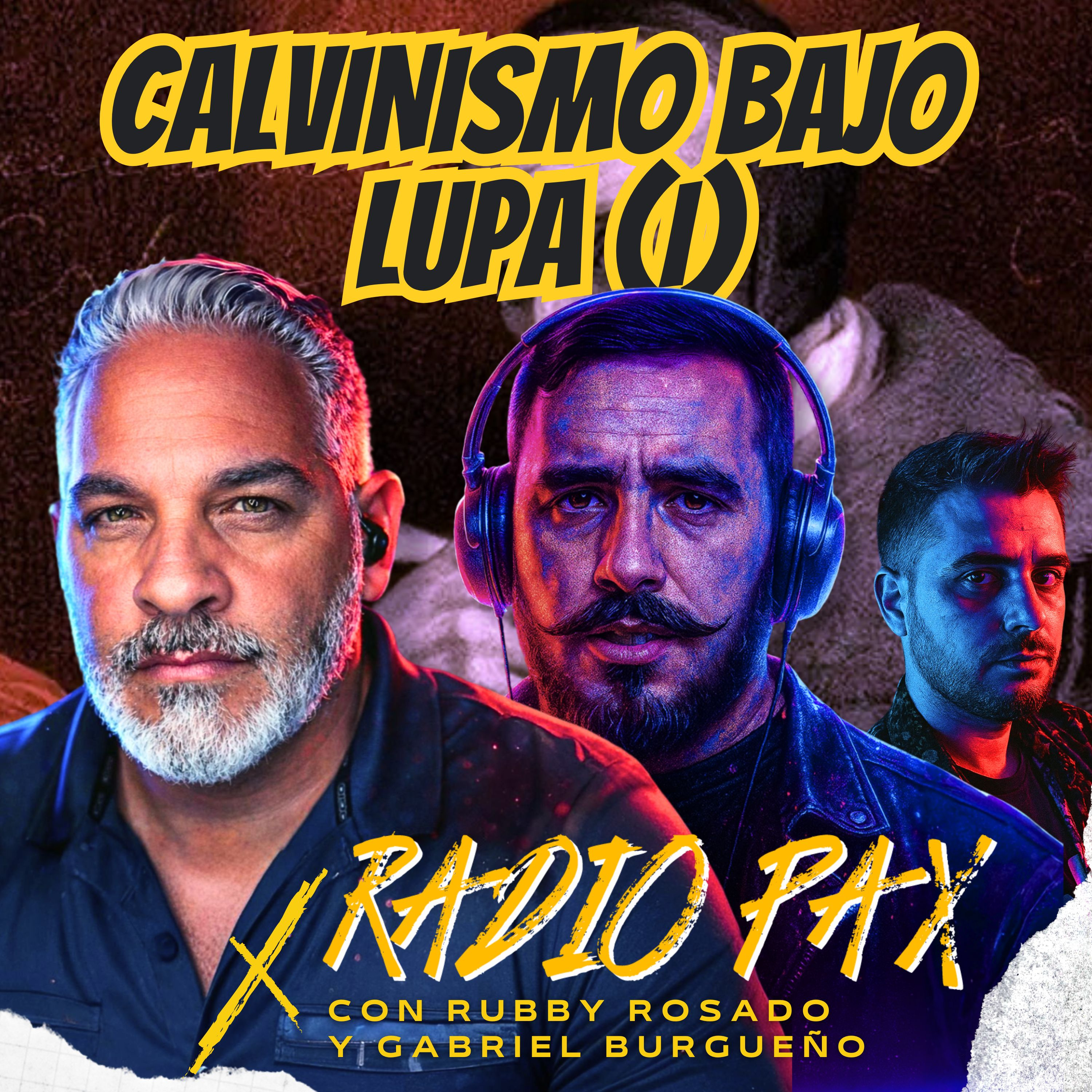 Rubby R. y Burgueño - "Calvinismo bajo lupa (I)" 📜🌍 Radio Pax #144
