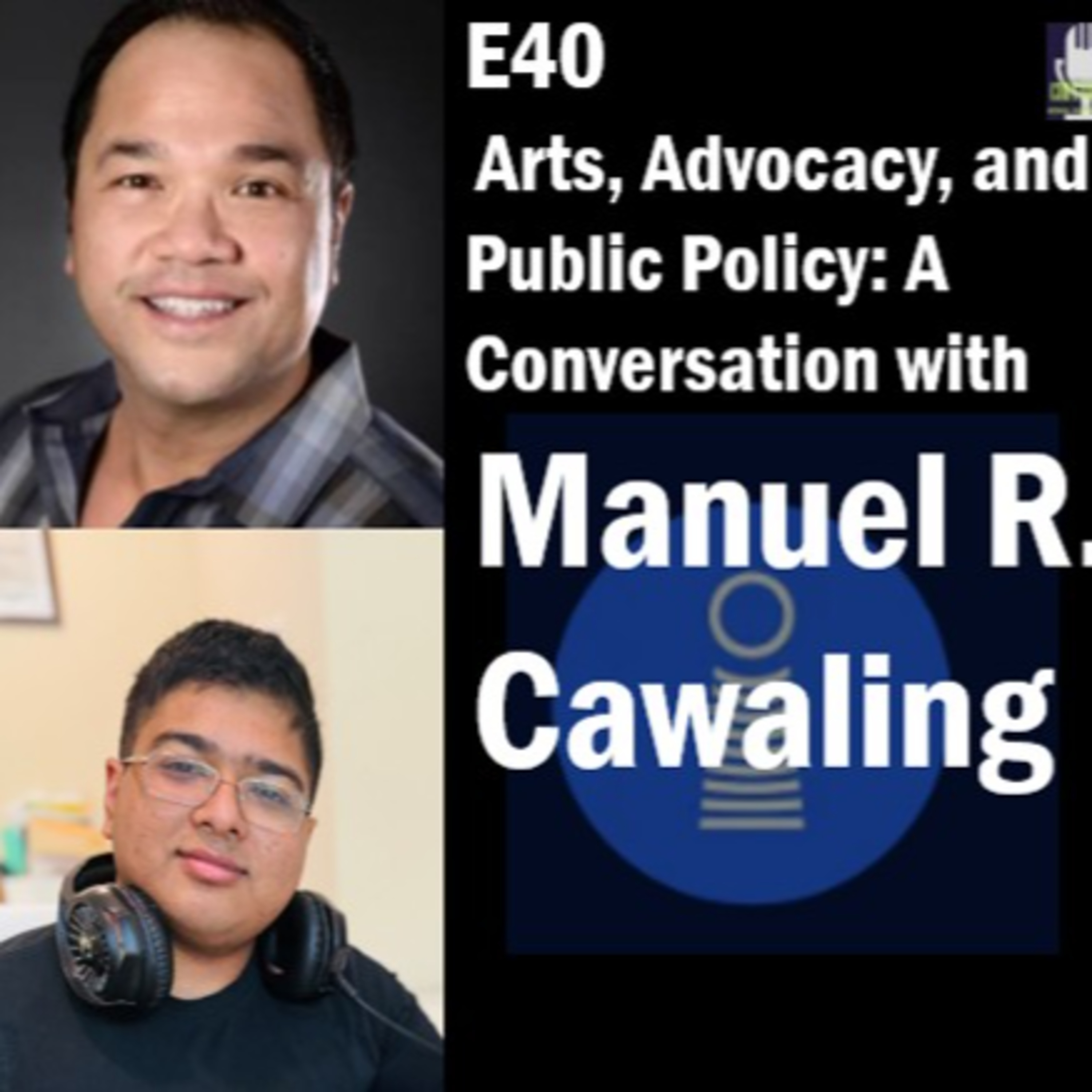 E40: Arts, Advocacy, and Public Policy: A Conversation with Manny Cawaling, Executive Director, Inspire Washington