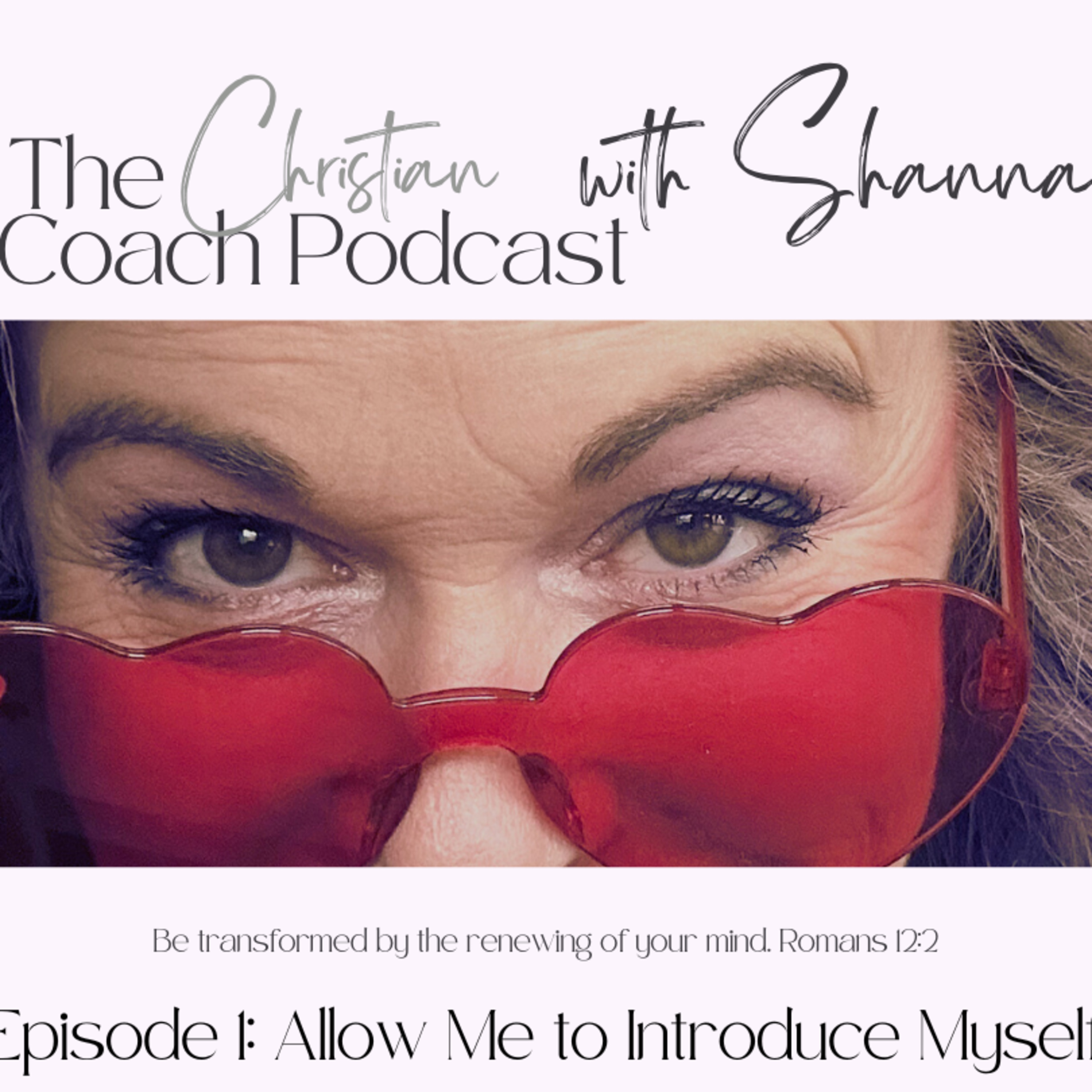 The Christian Life Coach Podcast: Be Transformed by the Renewing of Your Mind