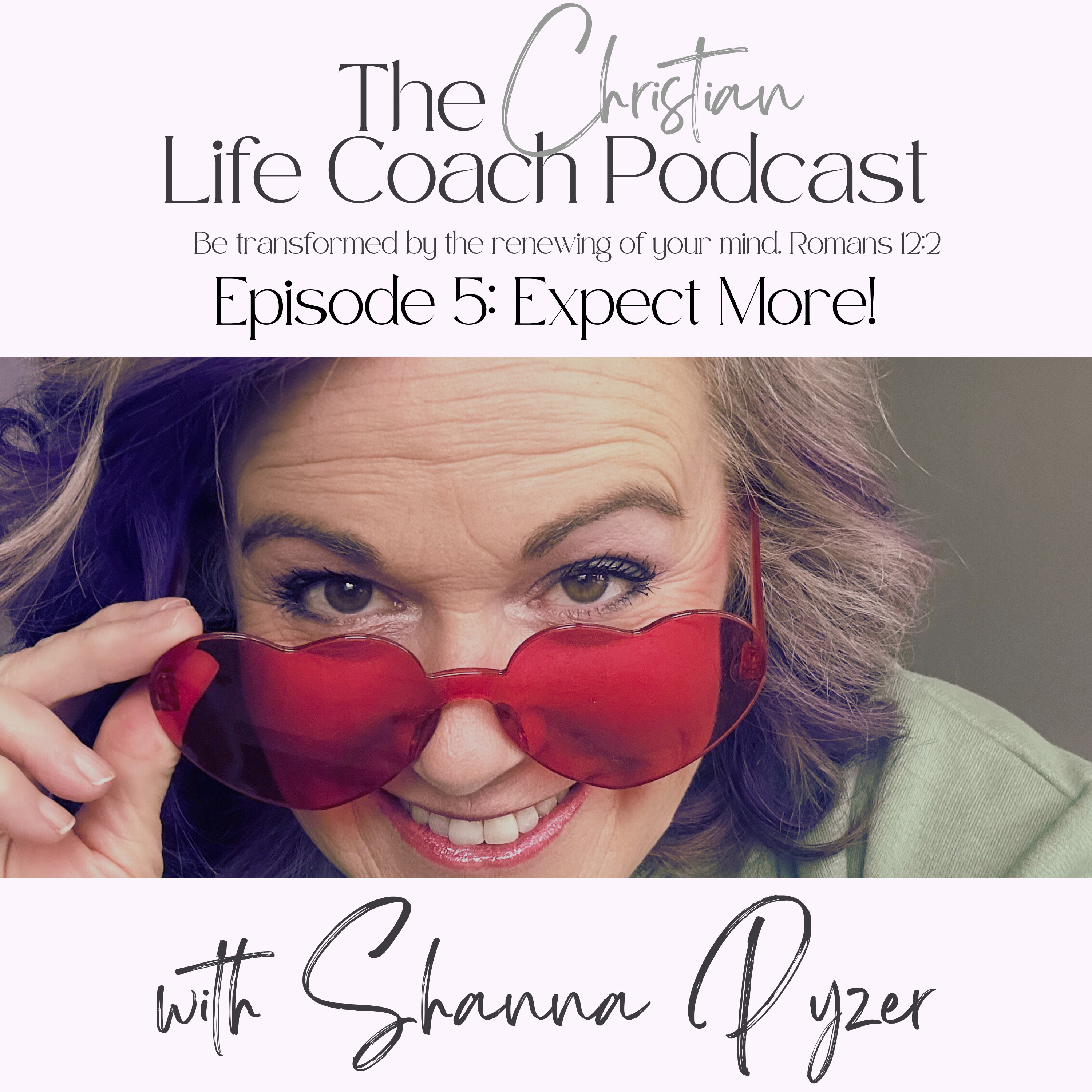 The Christian Life Coach Podcast: Be Transformed by the Renewing of Your Mind