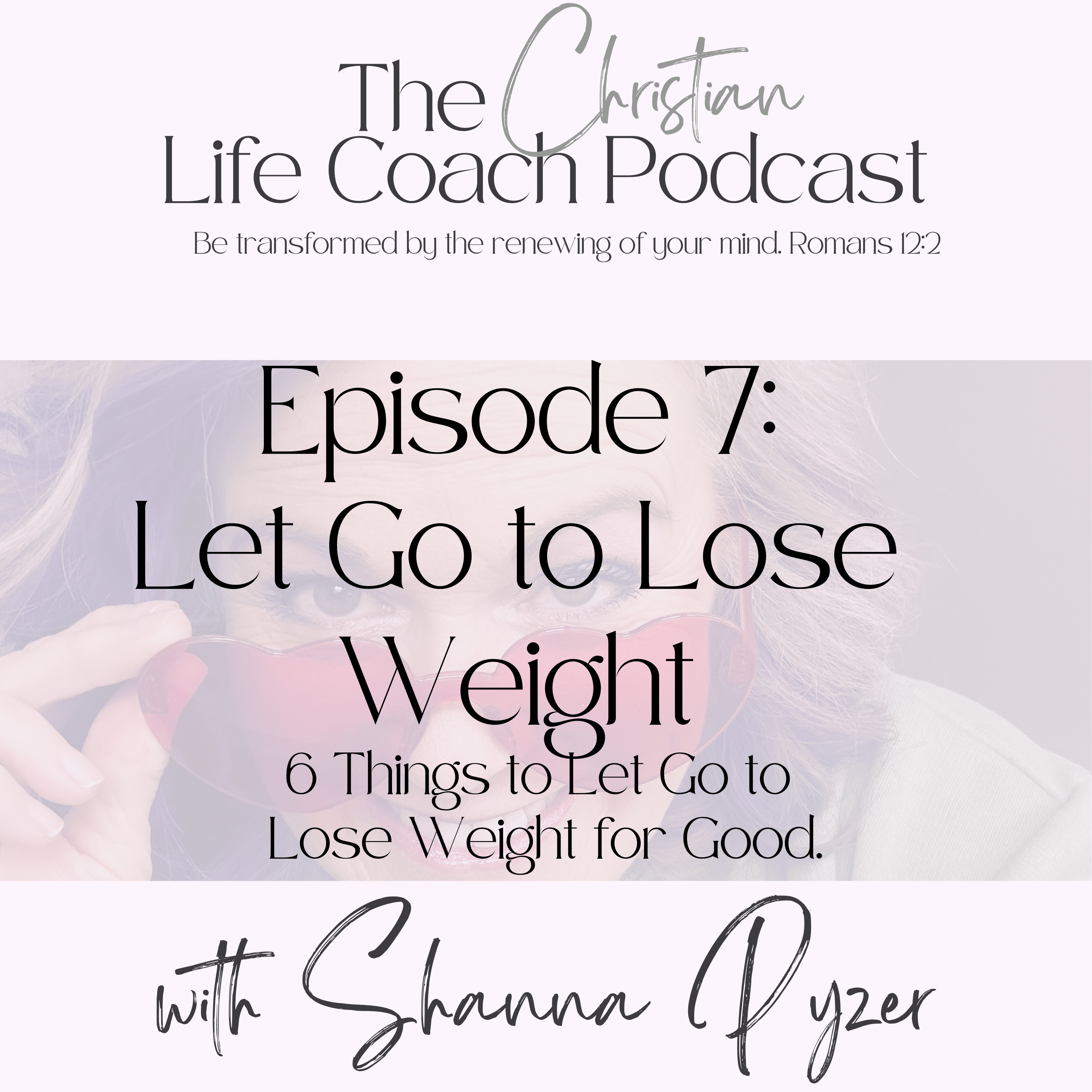 The Christian Life Coach Podcast: Be Transformed by the Renewing of Your Mind