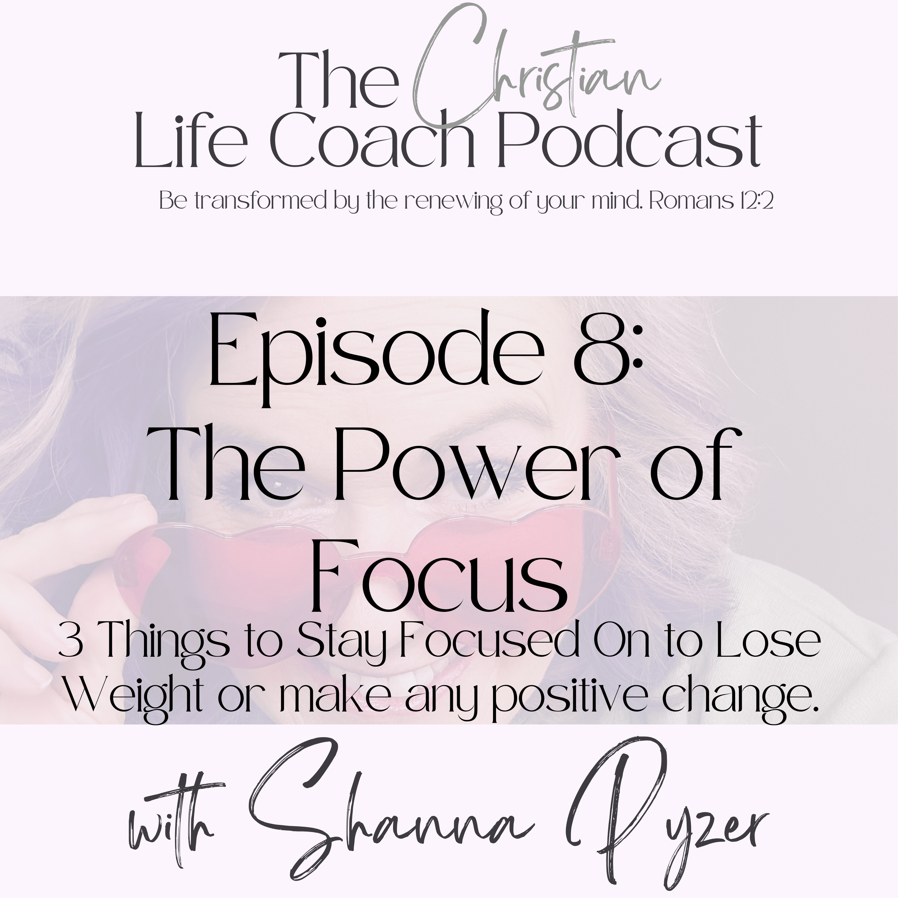 The Christian Life Coach Podcast: Be Transformed by the Renewing of Your Mind