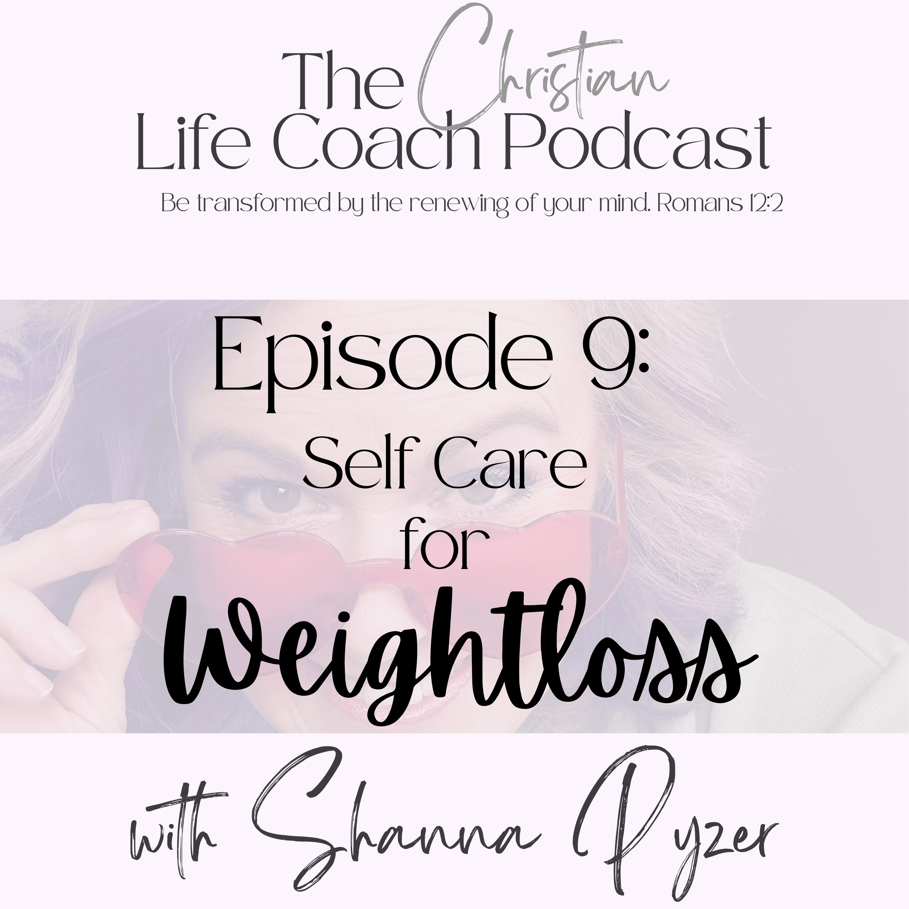 The Christian Life Coach Podcast: Be Transformed by the Renewing of Your Mind