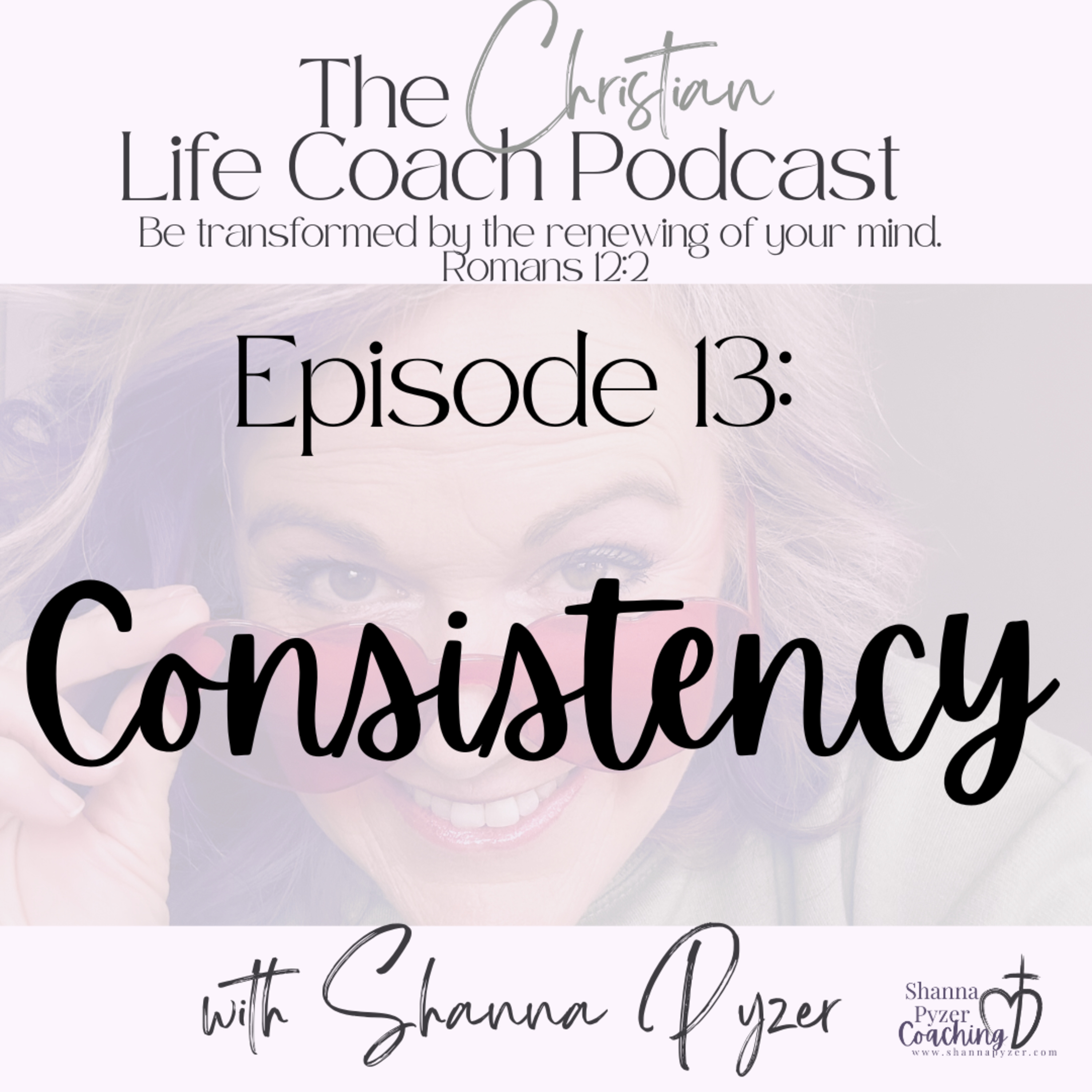 The Christian Life Coach Podcast: Be Transformed by the Renewing of Your Mind