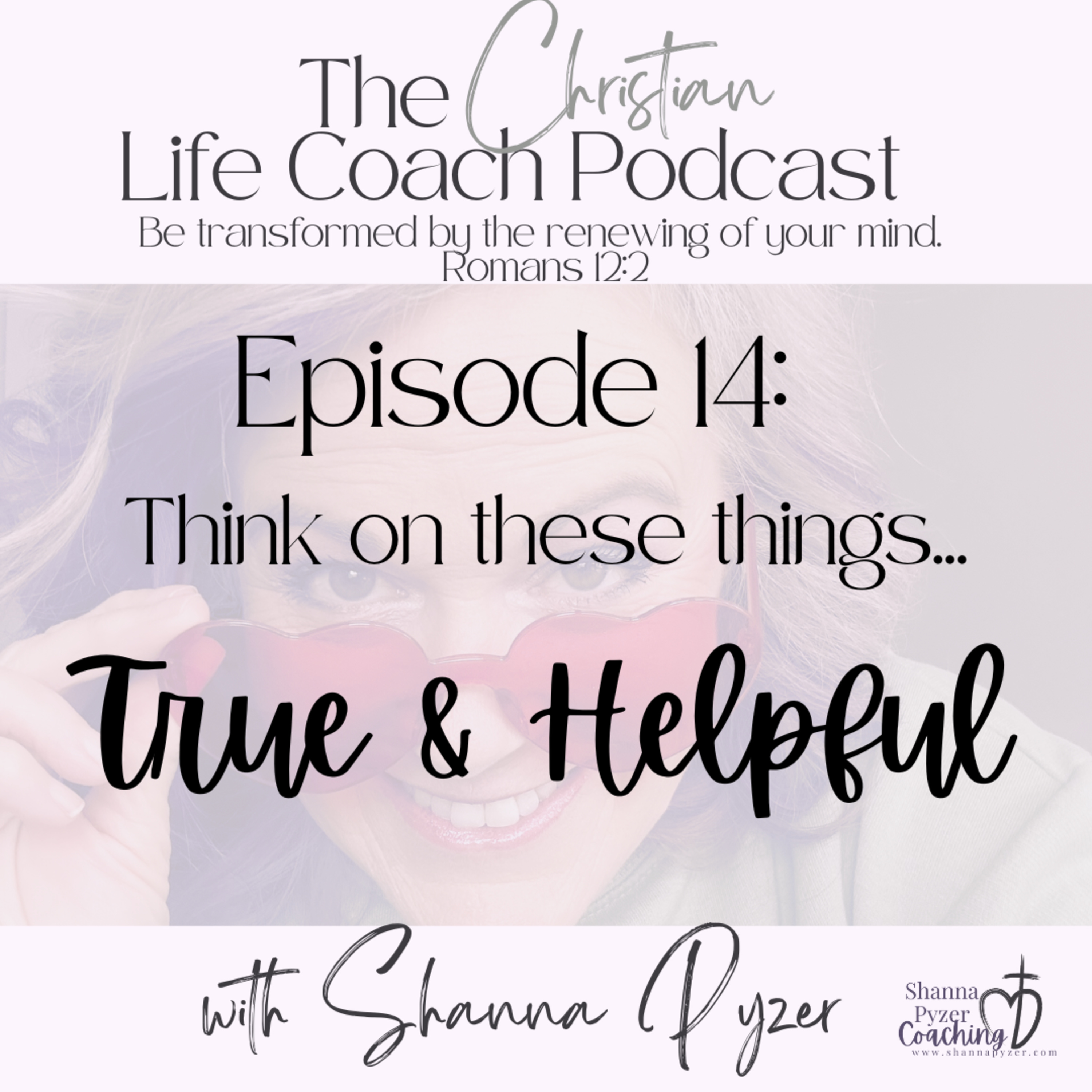 The Christian Life Coach Podcast: Be Transformed by the Renewing of Your Mind