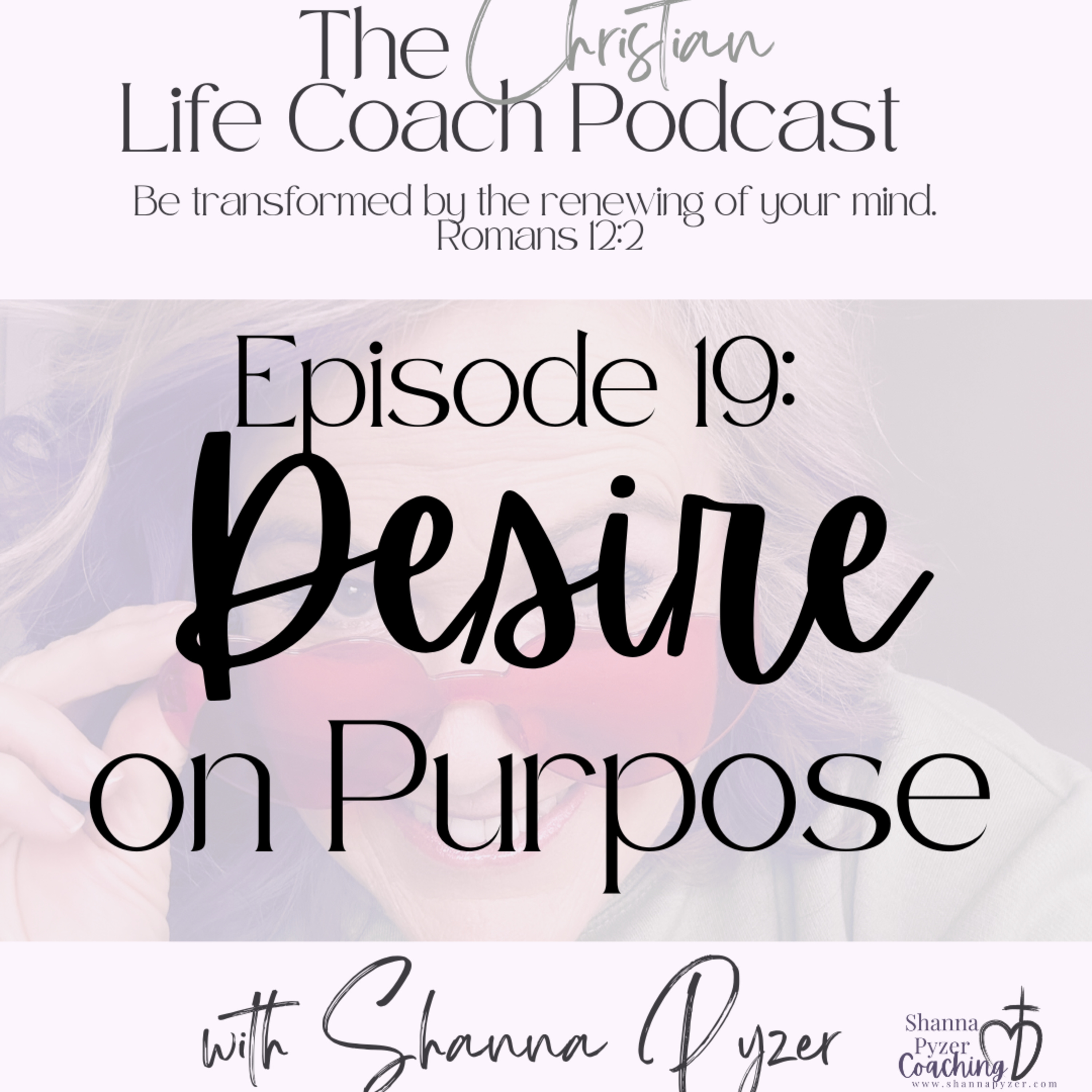 The Christian Life Coach Podcast: Be Transformed by the Renewing of Your Mind